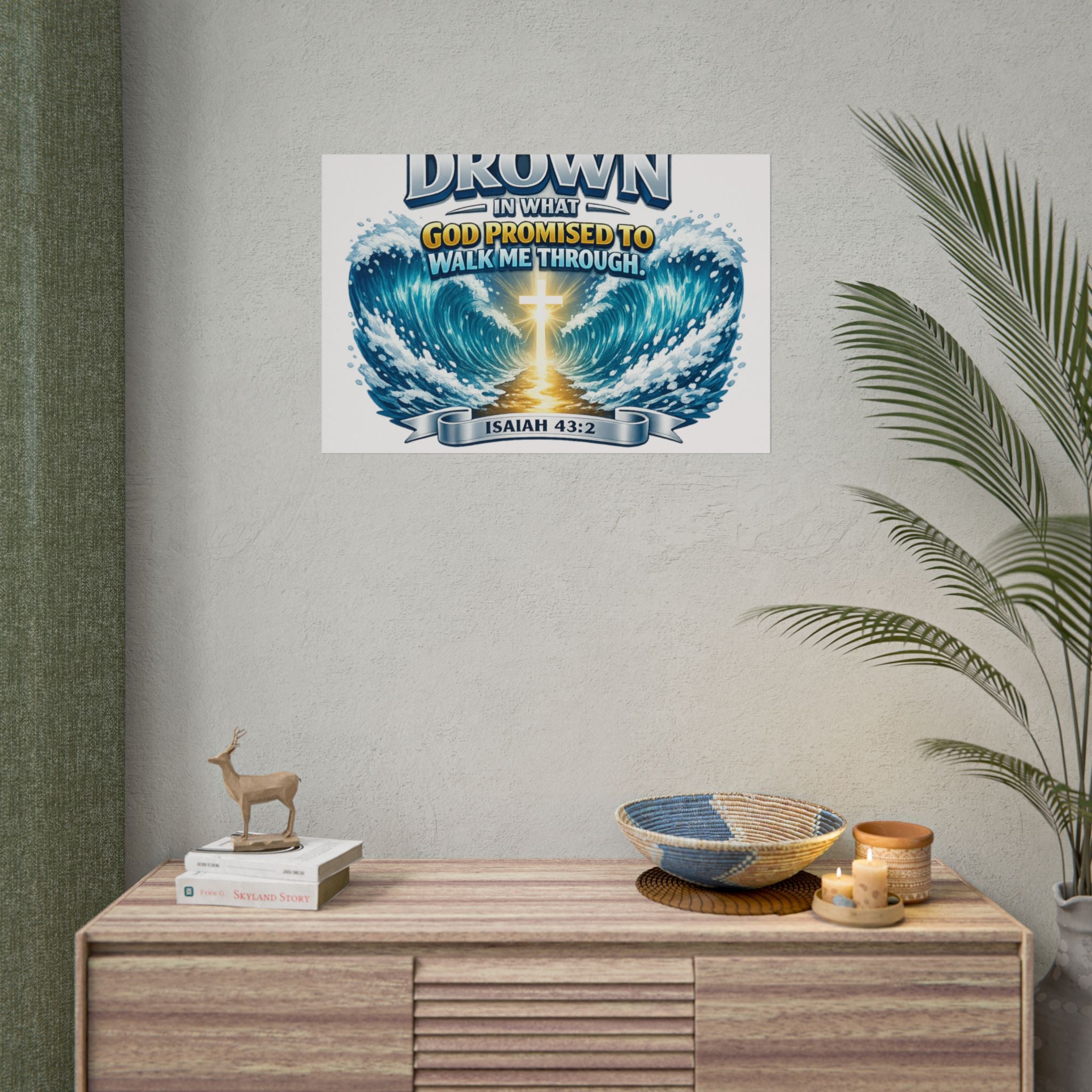 Isaiah 43:2 Rolled Poster — "I Will Not Drown" Christian Faith Wall Art