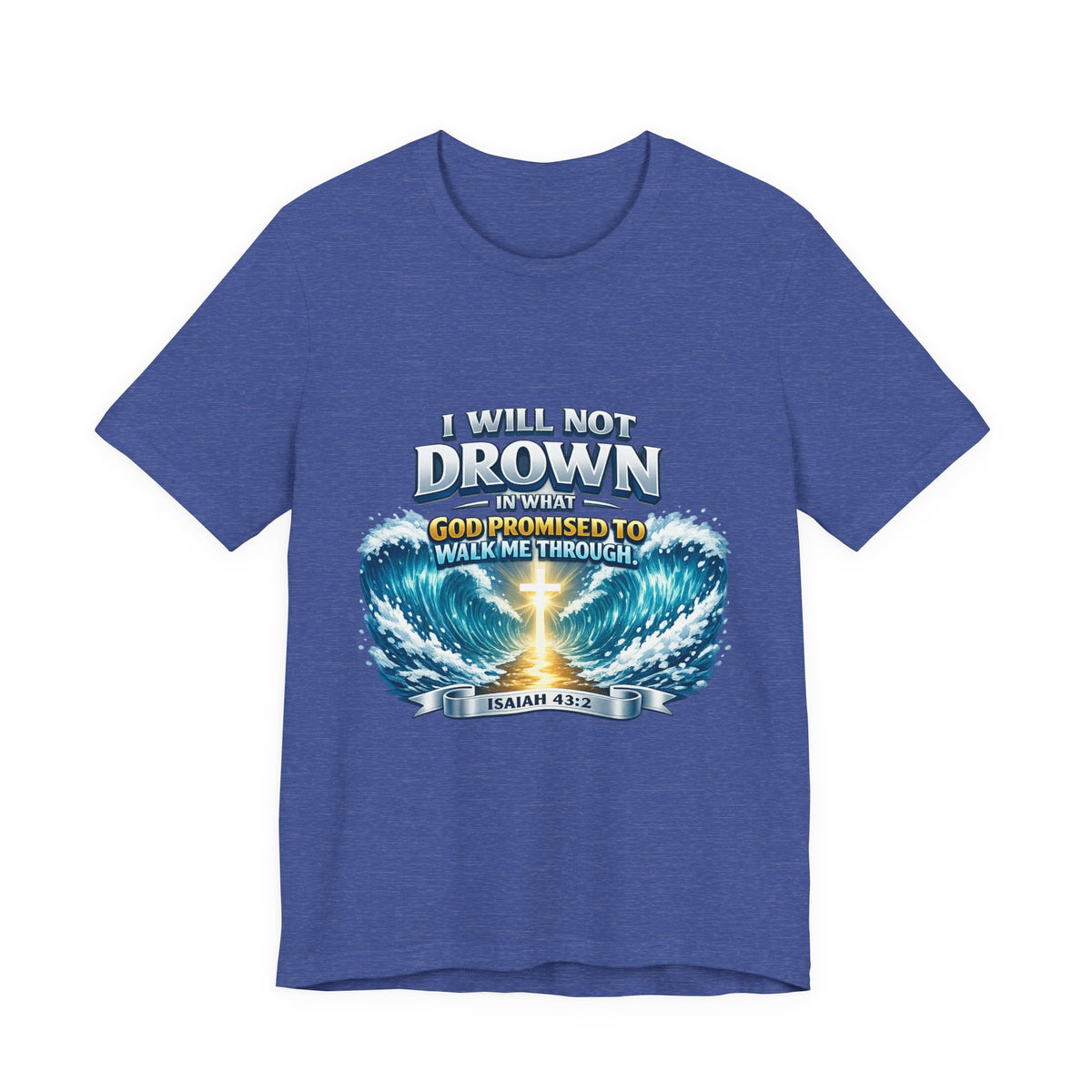 Christian Scripture T-Shirt – "I Will Not Drown" Isaiah 43:2 Faith Graphic Tee