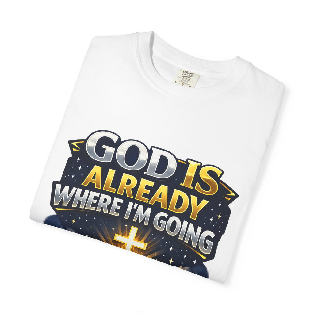Christian Faith T-Shirt – "God Is Already Where I'm Going" Inspirational Graphic Tee