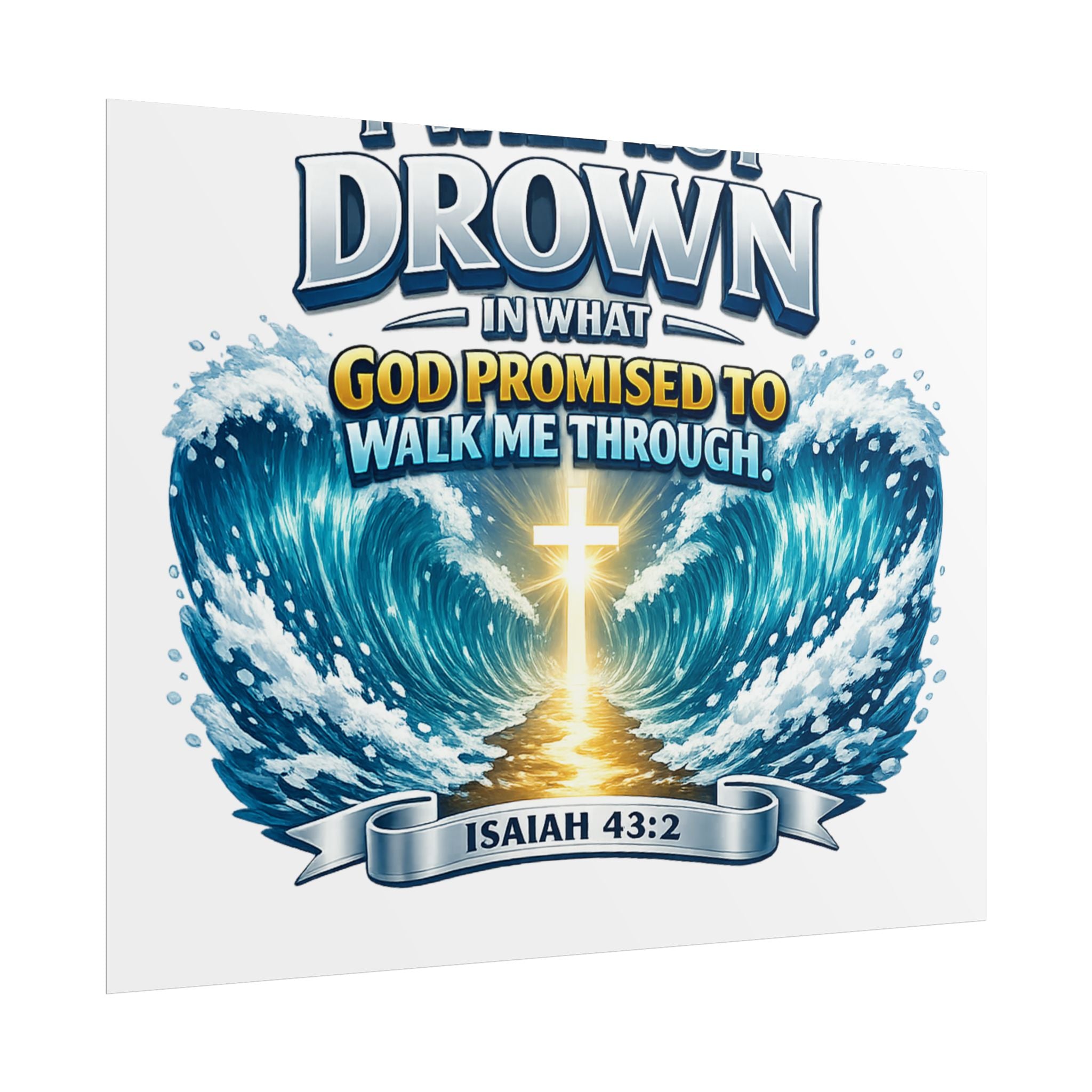 Isaiah 43:2 Rolled Poster — "I Will Not Drown" Christian Faith Wall Art