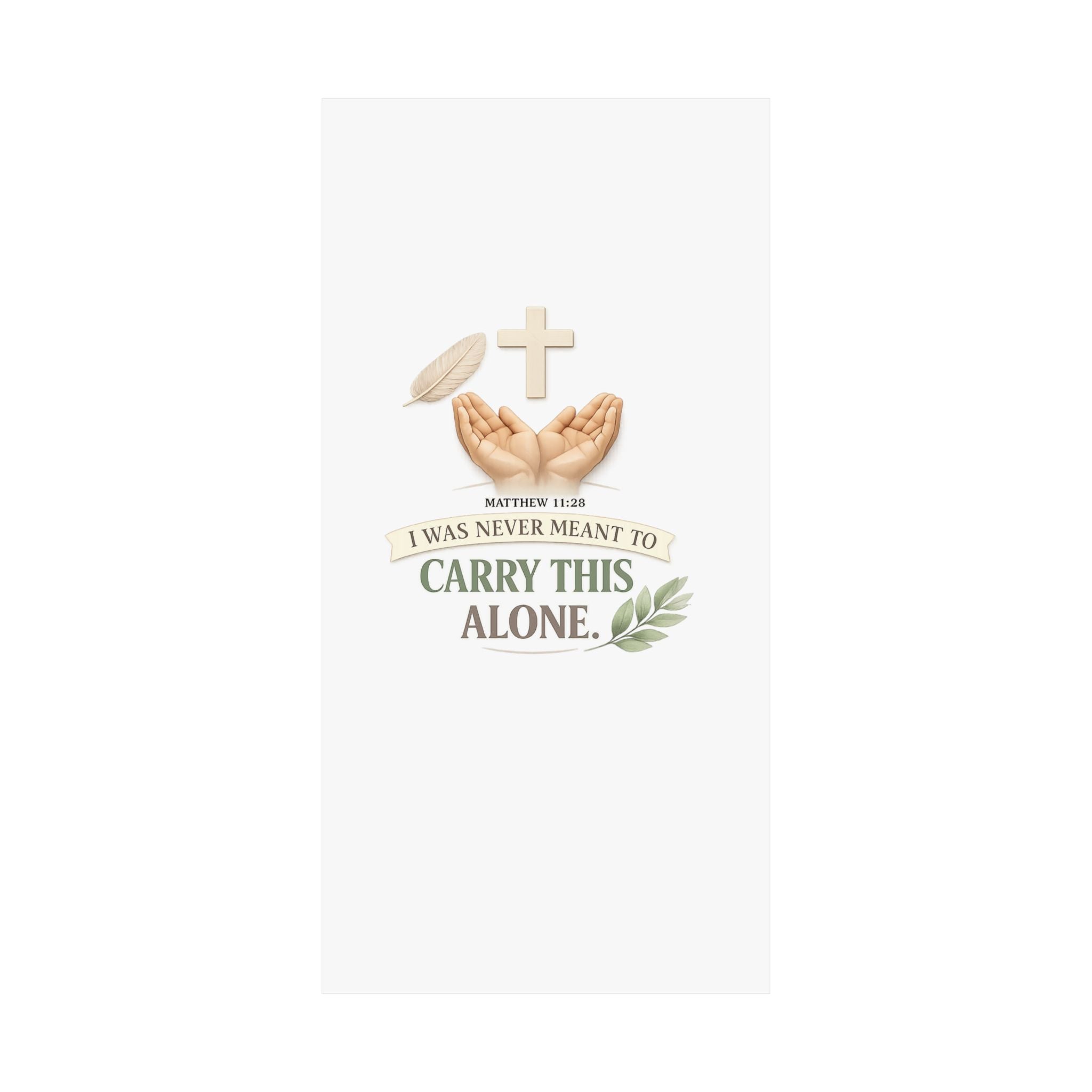 Faith Poster — "I Was Never Meant to Carry This Alone" Matte Vertical Wall Art