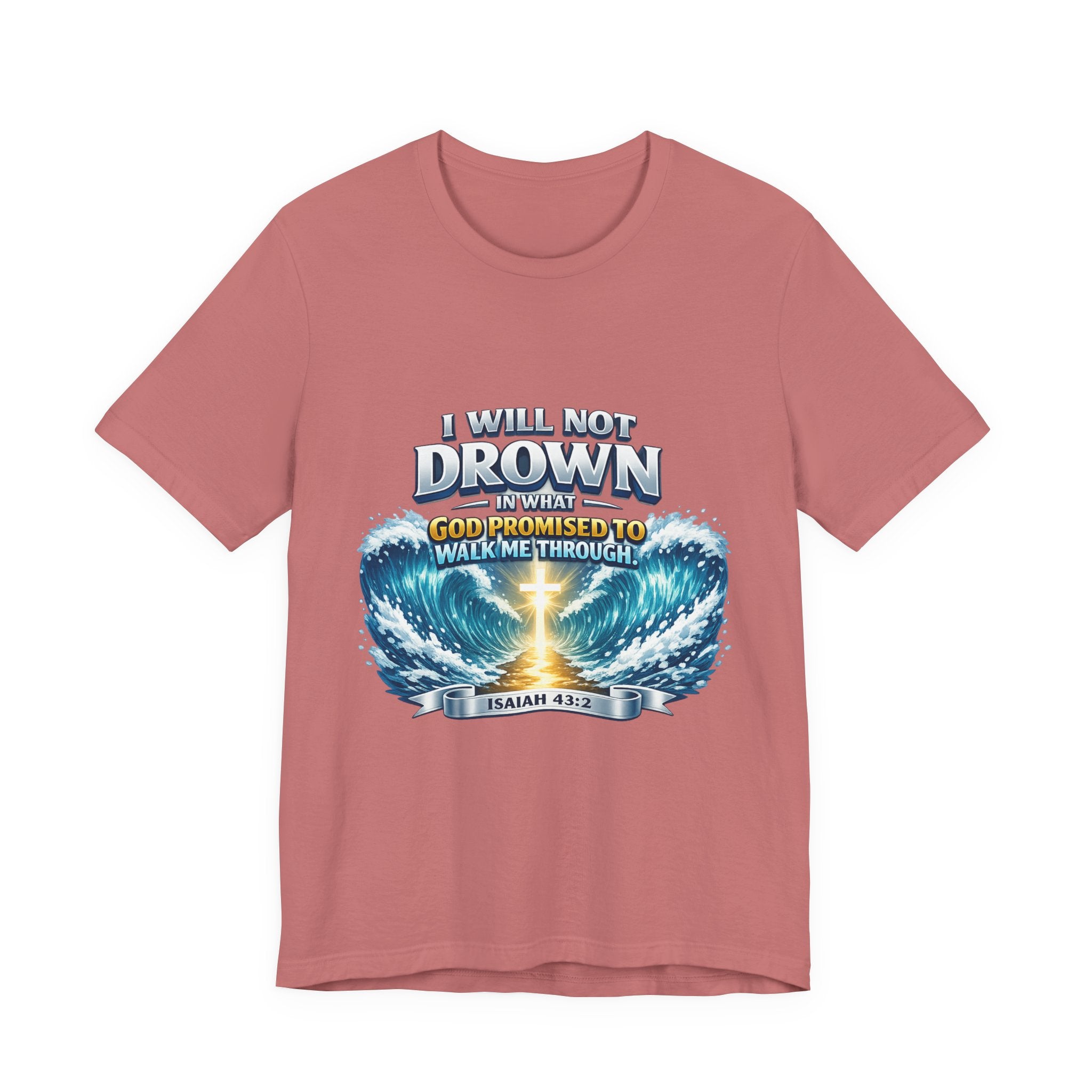 Christian Scripture T-Shirt – "I Will Not Drown" Isaiah 43:2 Faith Graphic Tee