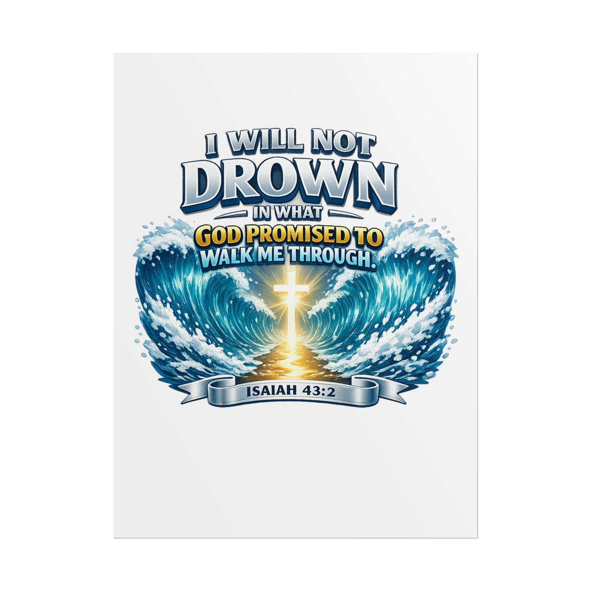 Isaiah 43:2 Rolled Poster — "I Will Not Drown" Christian Faith Wall Art