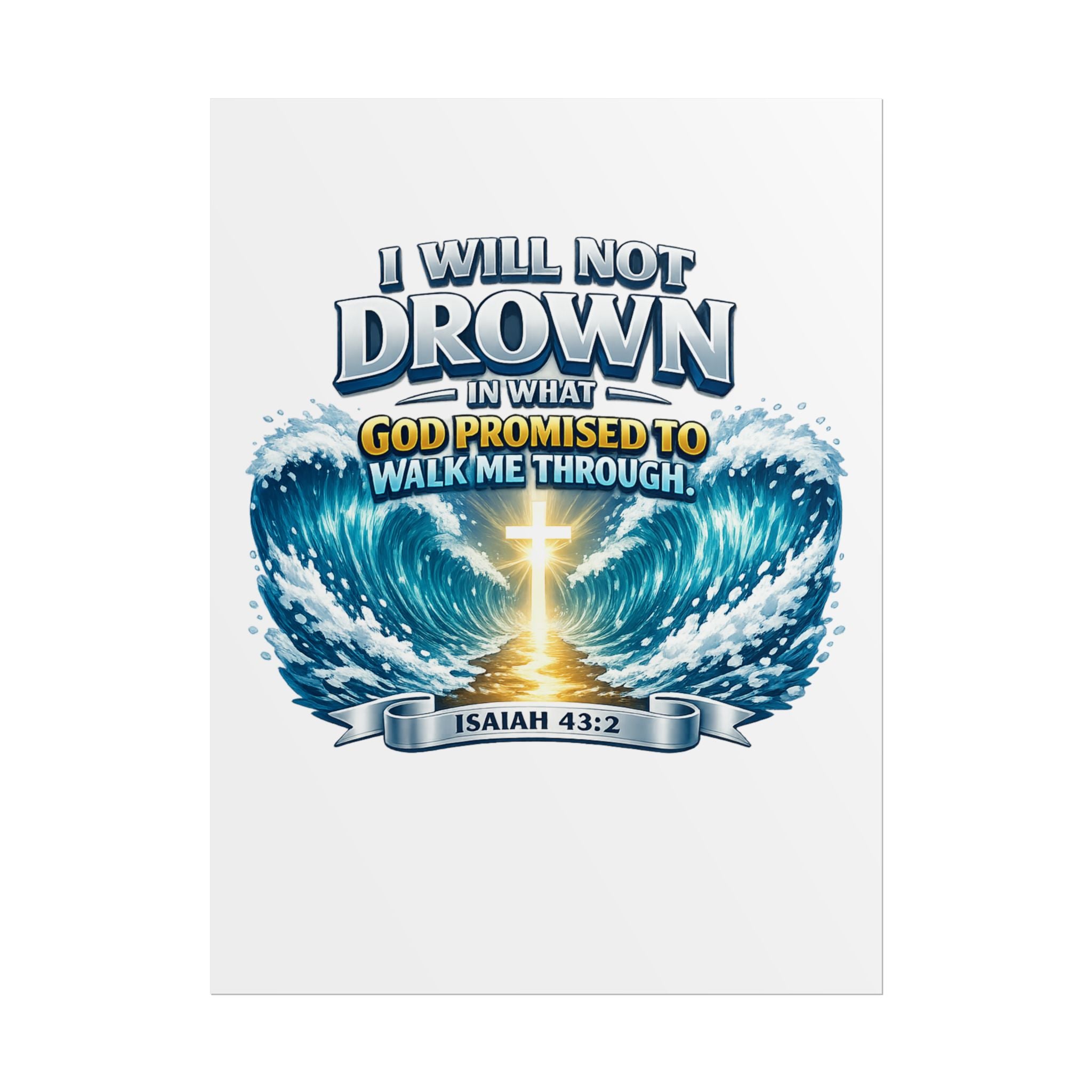 Isaiah 43:2 Rolled Poster — "I Will Not Drown" Christian Faith Wall Art