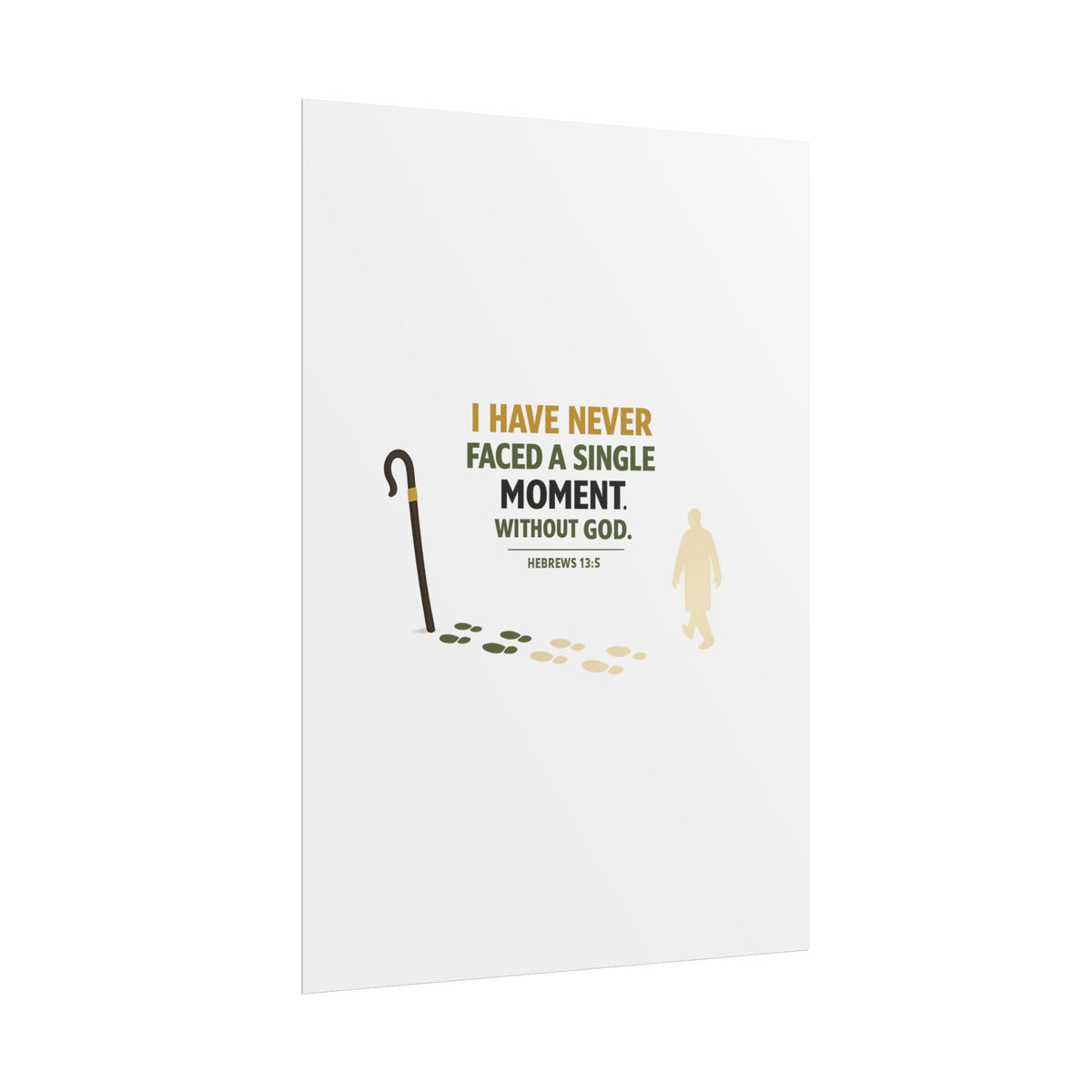 Rolled Poster — "I Have Never Faced a Single Moment Without God" Inspirational Scripture Wall Art (Hebrews 13:5)