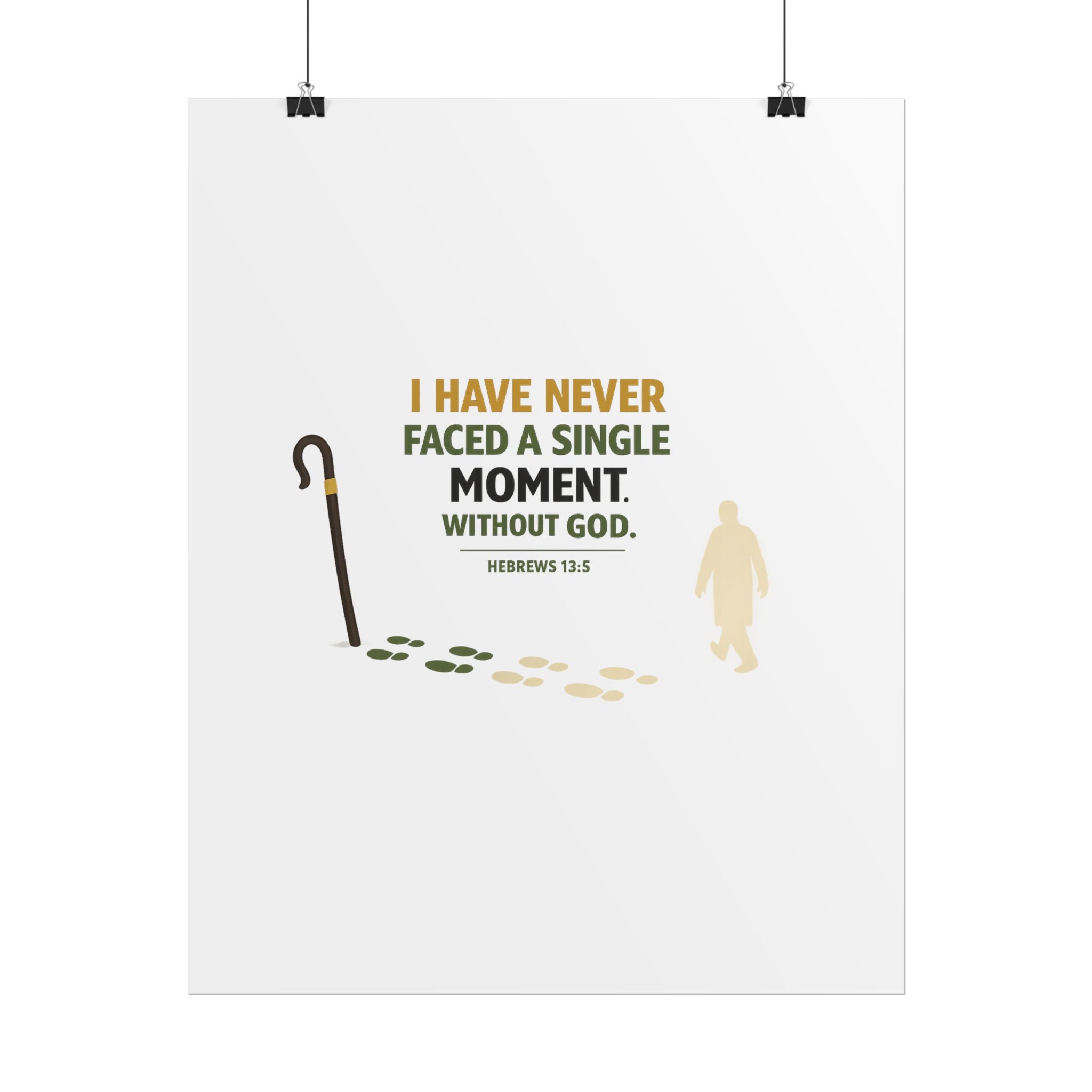 Rolled Poster — "I Have Never Faced a Single Moment Without God" Inspirational Scripture Wall Art (Hebrews 13:5)