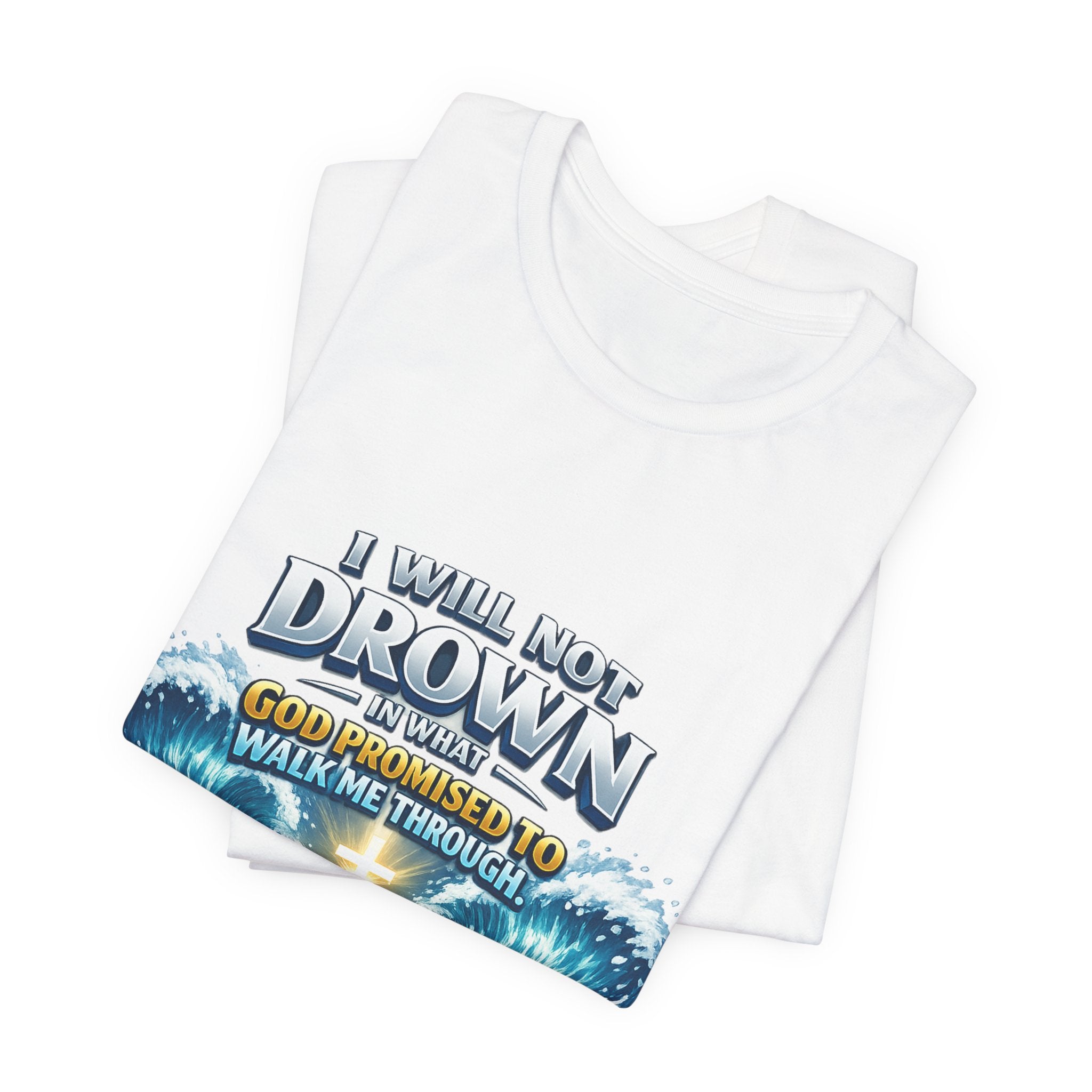 Christian Scripture T-Shirt – "I Will Not Drown" Isaiah 43:2 Faith Graphic Tee