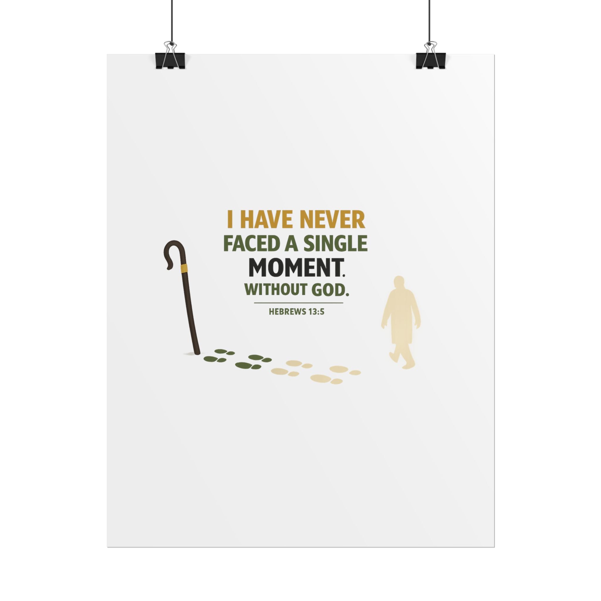 Rolled Poster — "I Have Never Faced a Single Moment Without God" Inspirational Scripture Wall Art (Hebrews 13:5)
