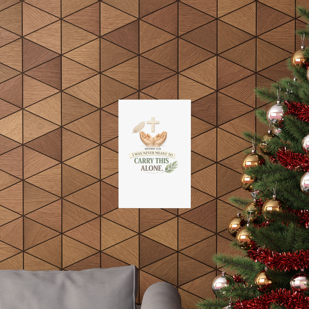 Faith Poster — "I Was Never Meant to Carry This Alone" Matte Vertical Wall Art
