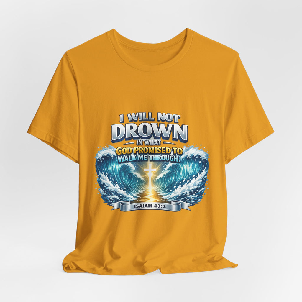 Christian Scripture T-Shirt – "I Will Not Drown" Isaiah 43:2 Faith Graphic Tee