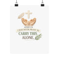 Faith Poster — "I Was Never Meant to Carry This Alone" Matte Vertical Wall Art