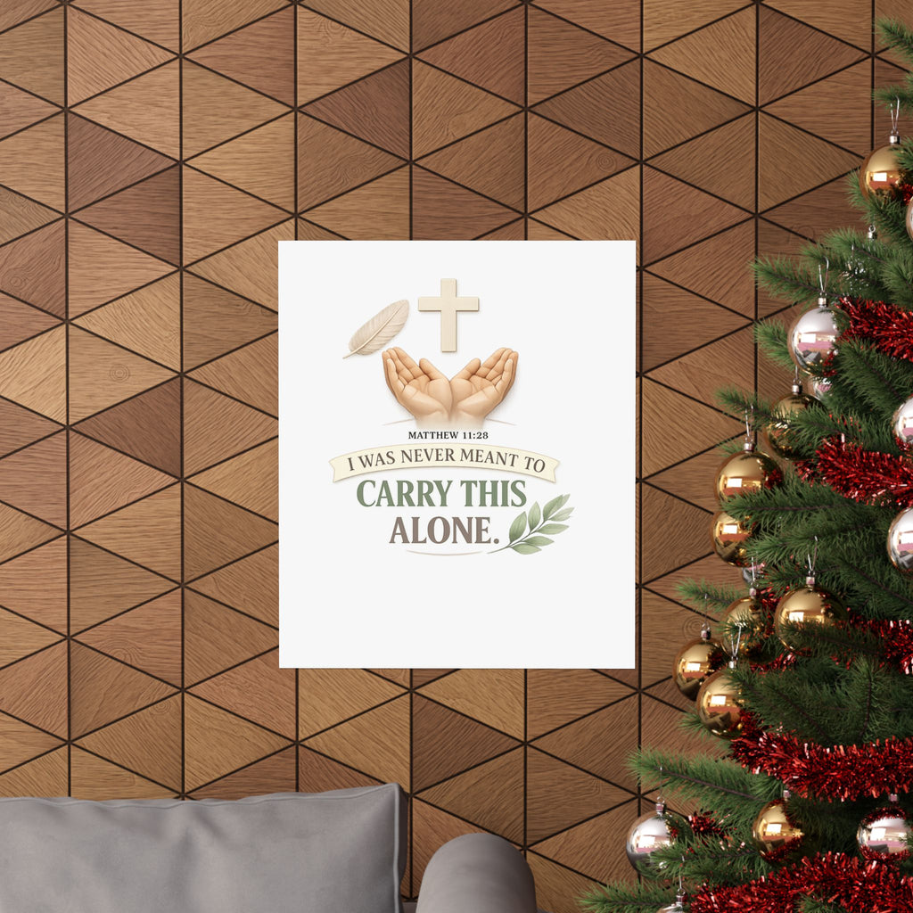 Faith Poster — "I Was Never Meant to Carry This Alone" Matte Vertical Wall Art