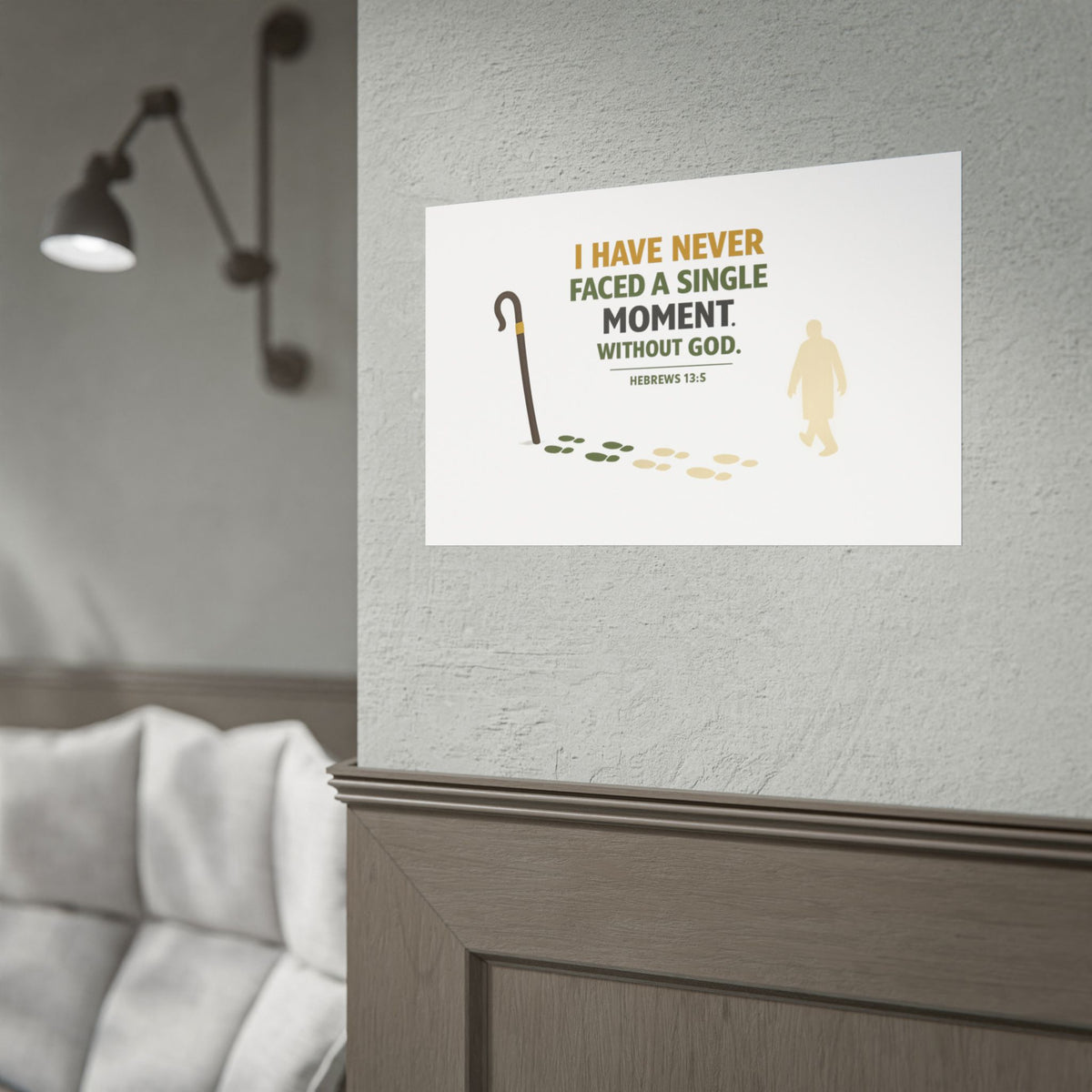 Rolled Poster — "I Have Never Faced a Single Moment Without God" Inspirational Scripture Wall Art (Hebrews 13:5)