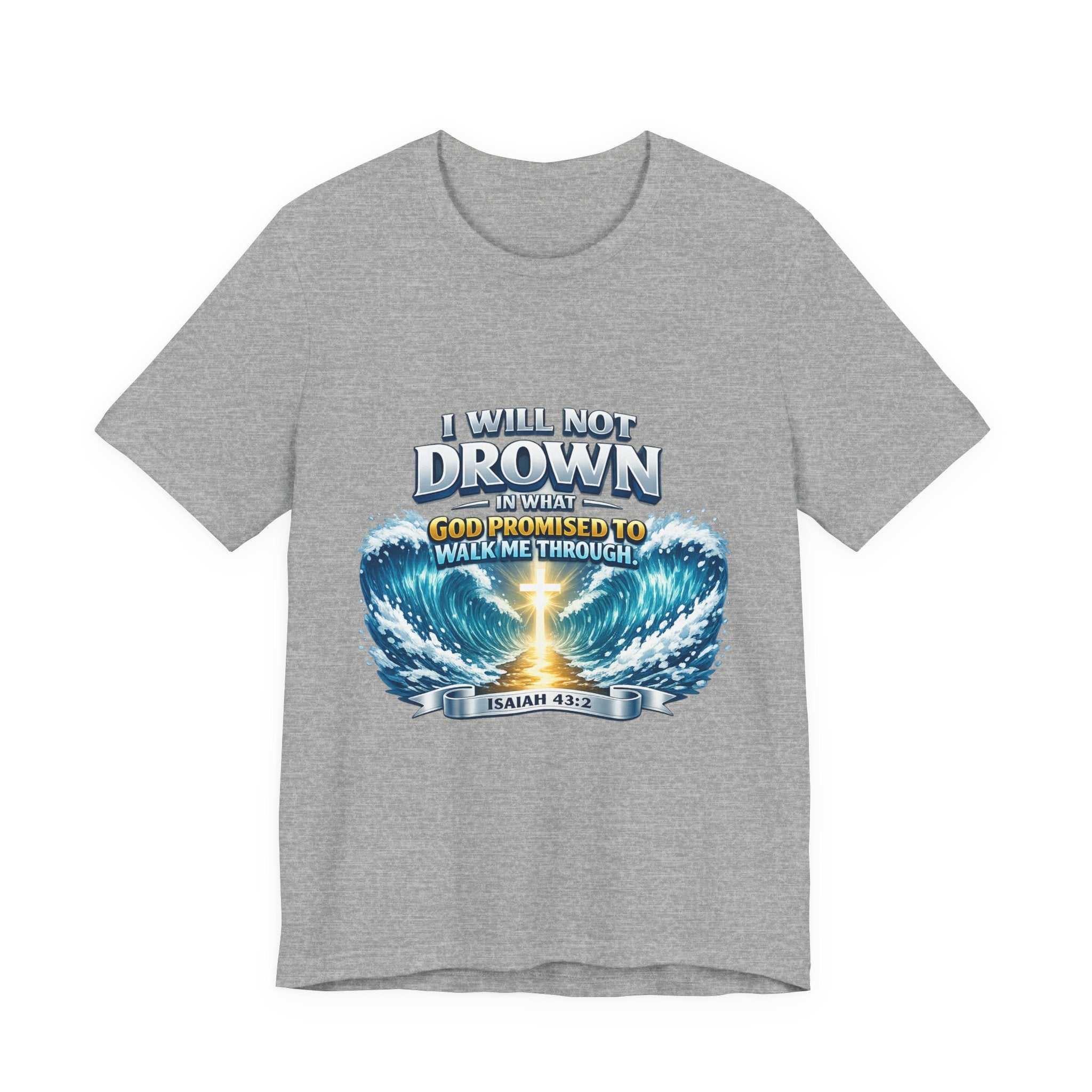 Christian Scripture T-Shirt – "I Will Not Drown" Isaiah 43:2 Faith Graphic Tee