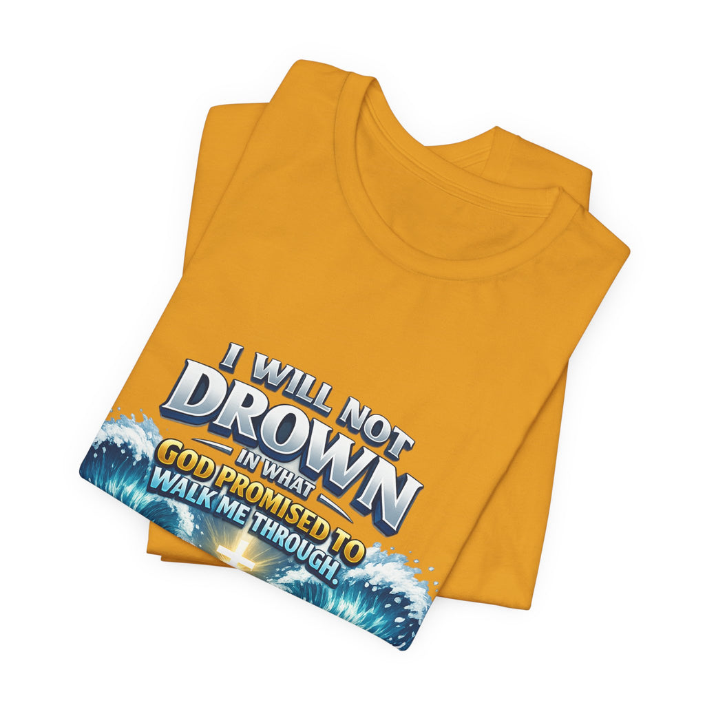 Christian Scripture T-Shirt – "I Will Not Drown" Isaiah 43:2 Faith Graphic Tee
