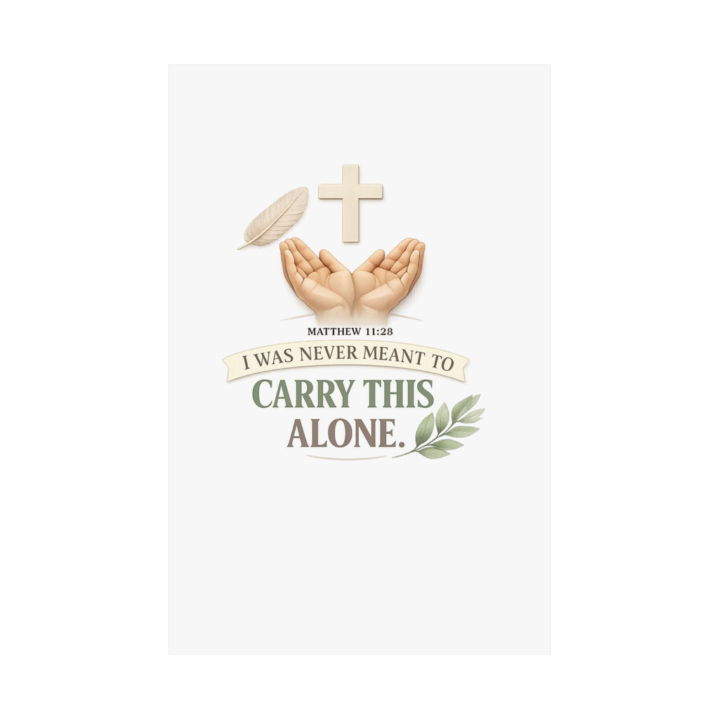 Faith Poster — "I Was Never Meant to Carry This Alone" Matte Vertical Wall Art