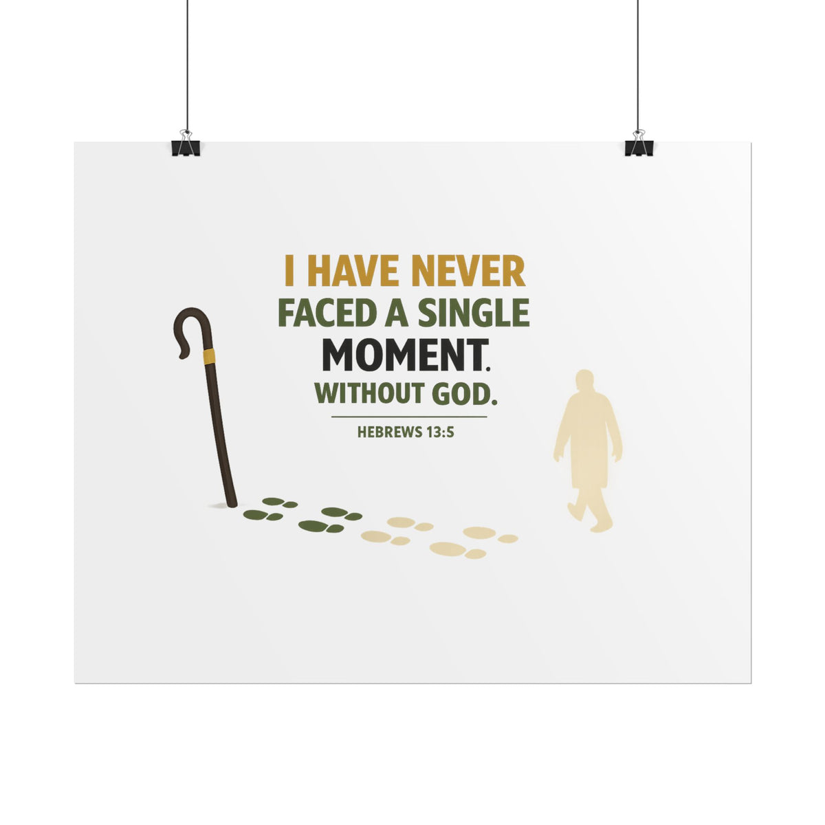 Rolled Poster — "I Have Never Faced a Single Moment Without God" Inspirational Scripture Wall Art (Hebrews 13:5)
