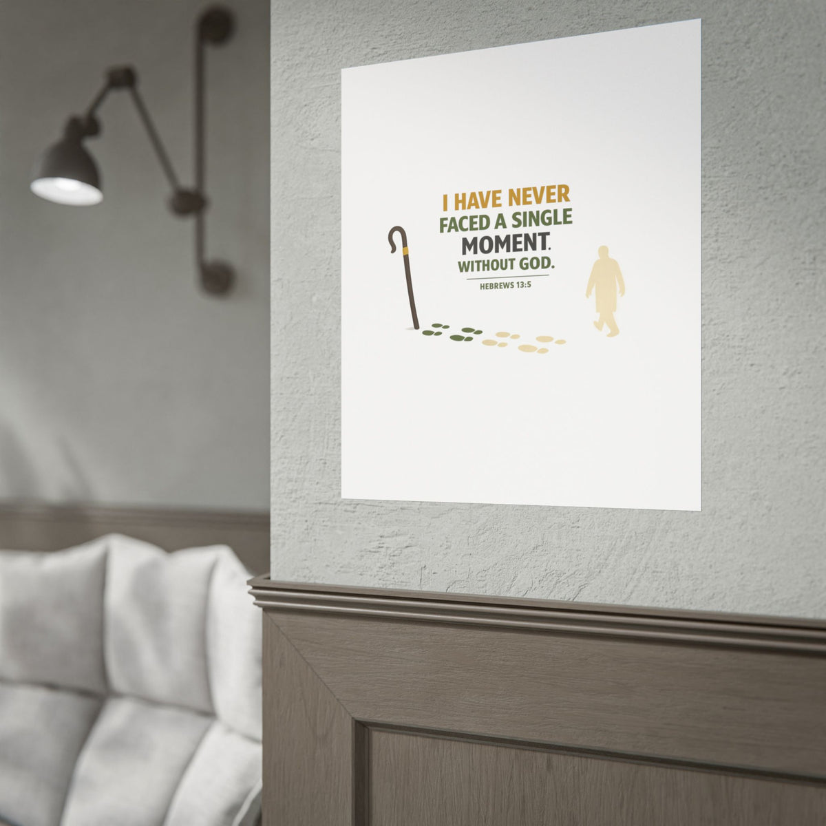 Rolled Poster — "I Have Never Faced a Single Moment Without God" Inspirational Scripture Wall Art (Hebrews 13:5)