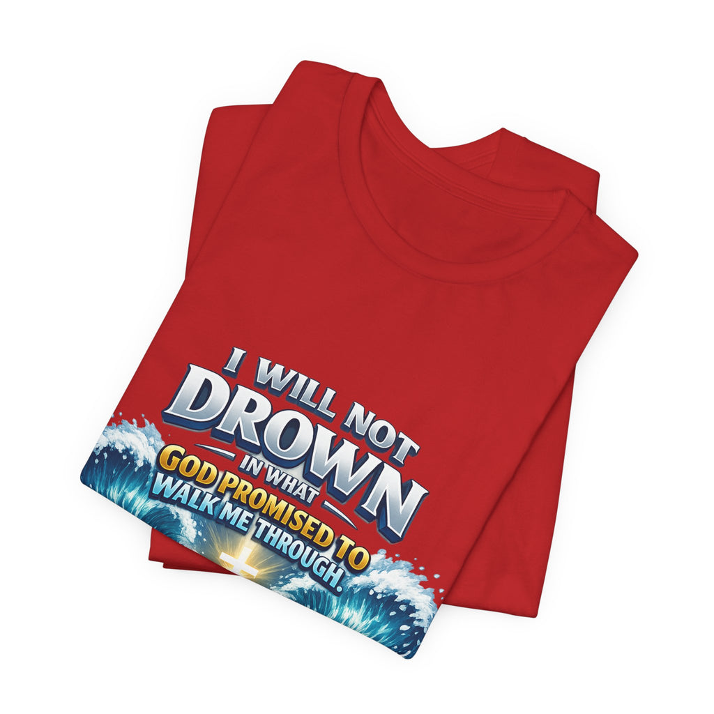 Christian Scripture T-Shirt – "I Will Not Drown" Isaiah 43:2 Faith Graphic Tee