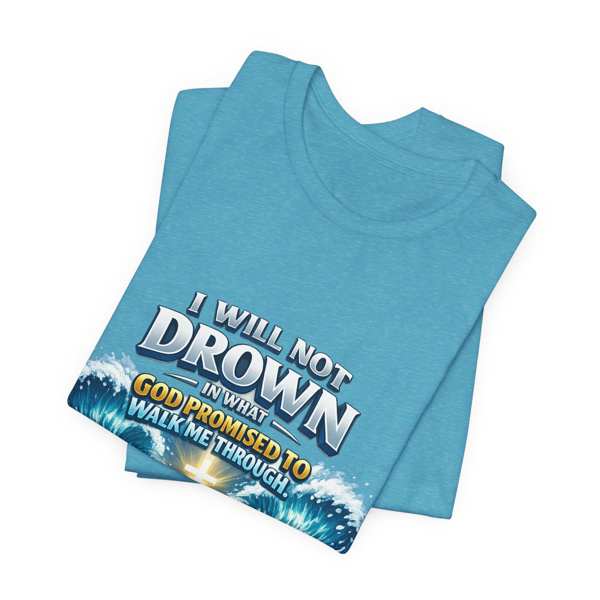 Christian Scripture T-Shirt – "I Will Not Drown" Isaiah 43:2 Faith Graphic Tee