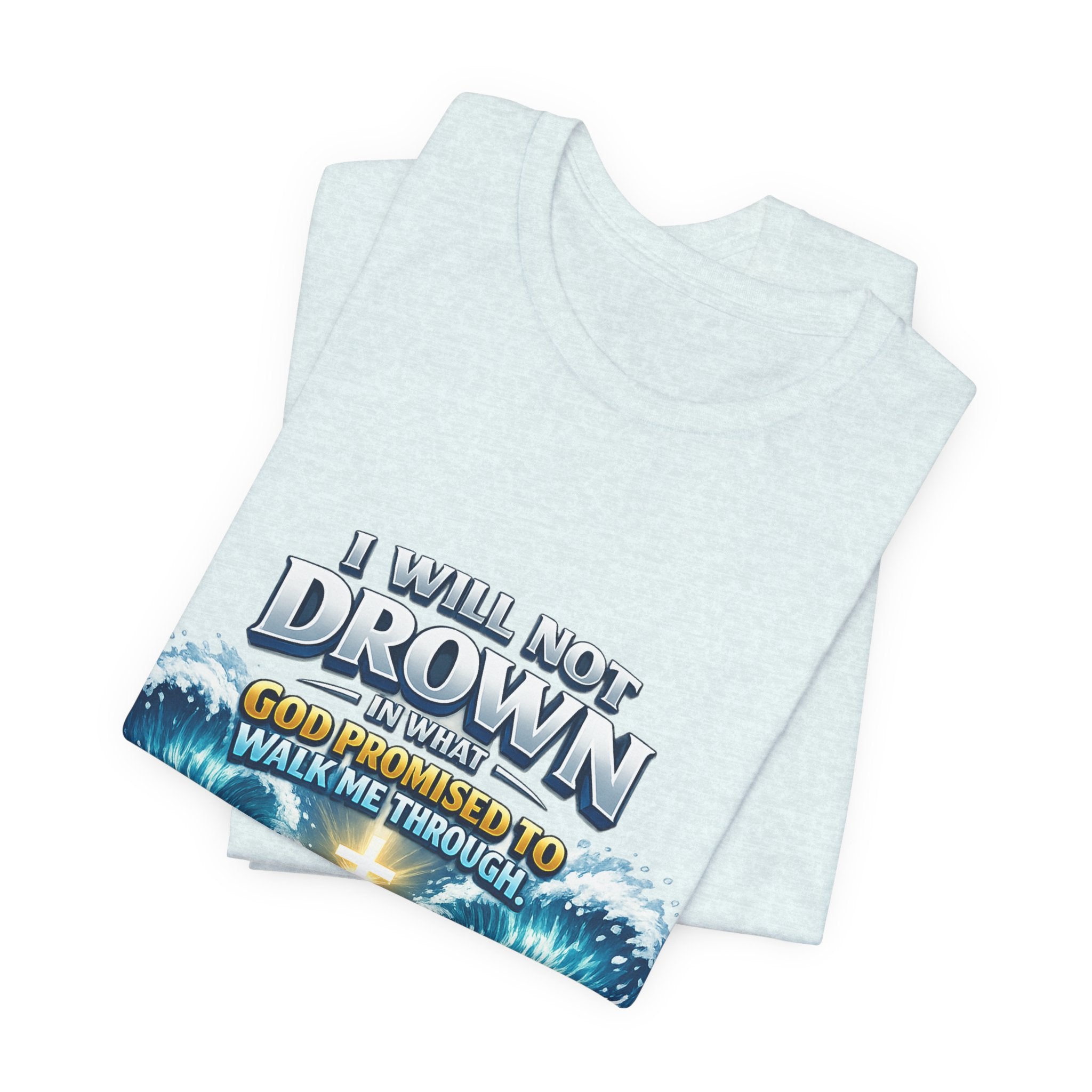 Christian Scripture T-Shirt – "I Will Not Drown" Isaiah 43:2 Faith Graphic Tee