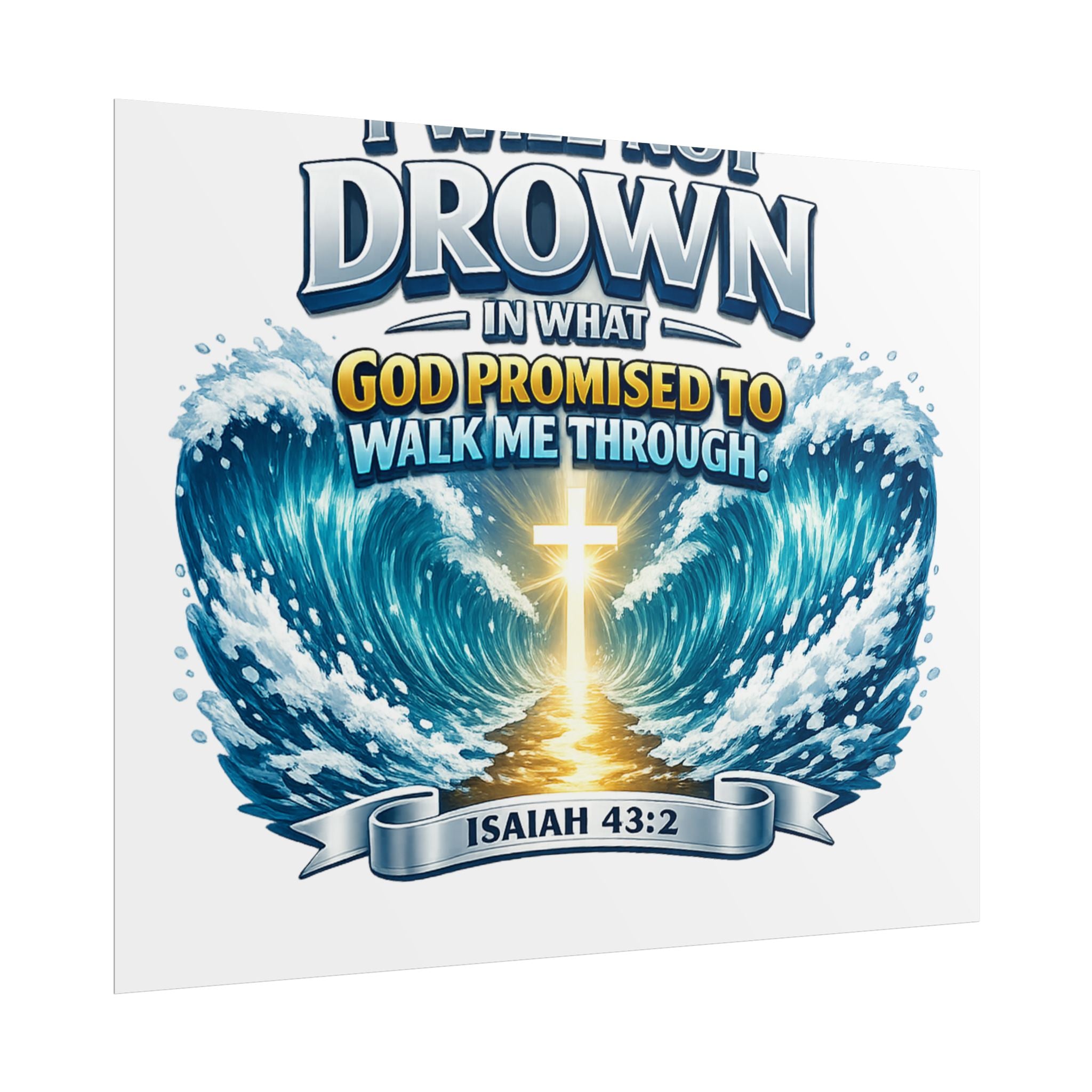 Isaiah 43:2 Rolled Poster — "I Will Not Drown" Christian Faith Wall Art