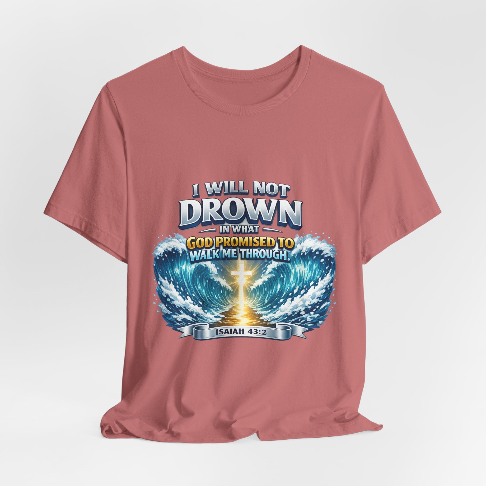 Christian Scripture T-Shirt – "I Will Not Drown" Isaiah 43:2 Faith Graphic Tee