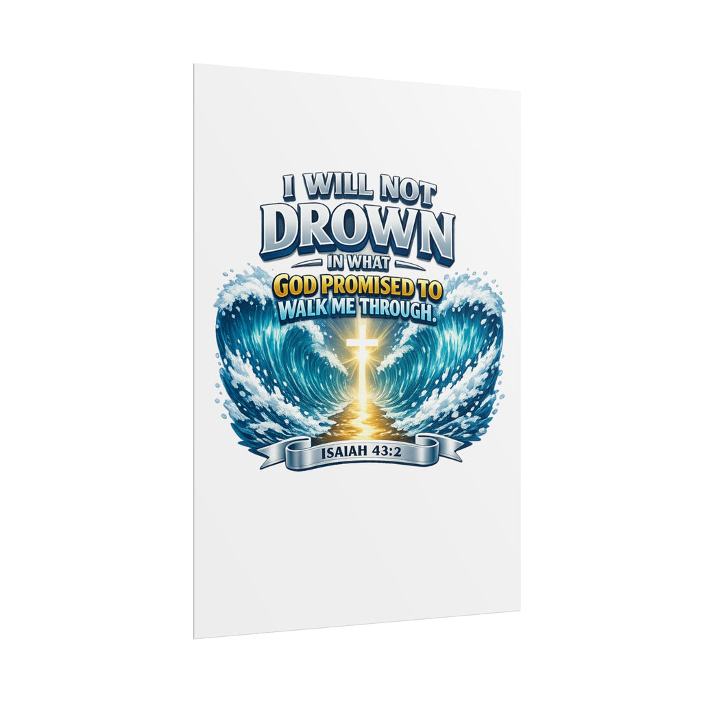 Isaiah 43:2 Rolled Poster — "I Will Not Drown" Christian Faith Wall Art