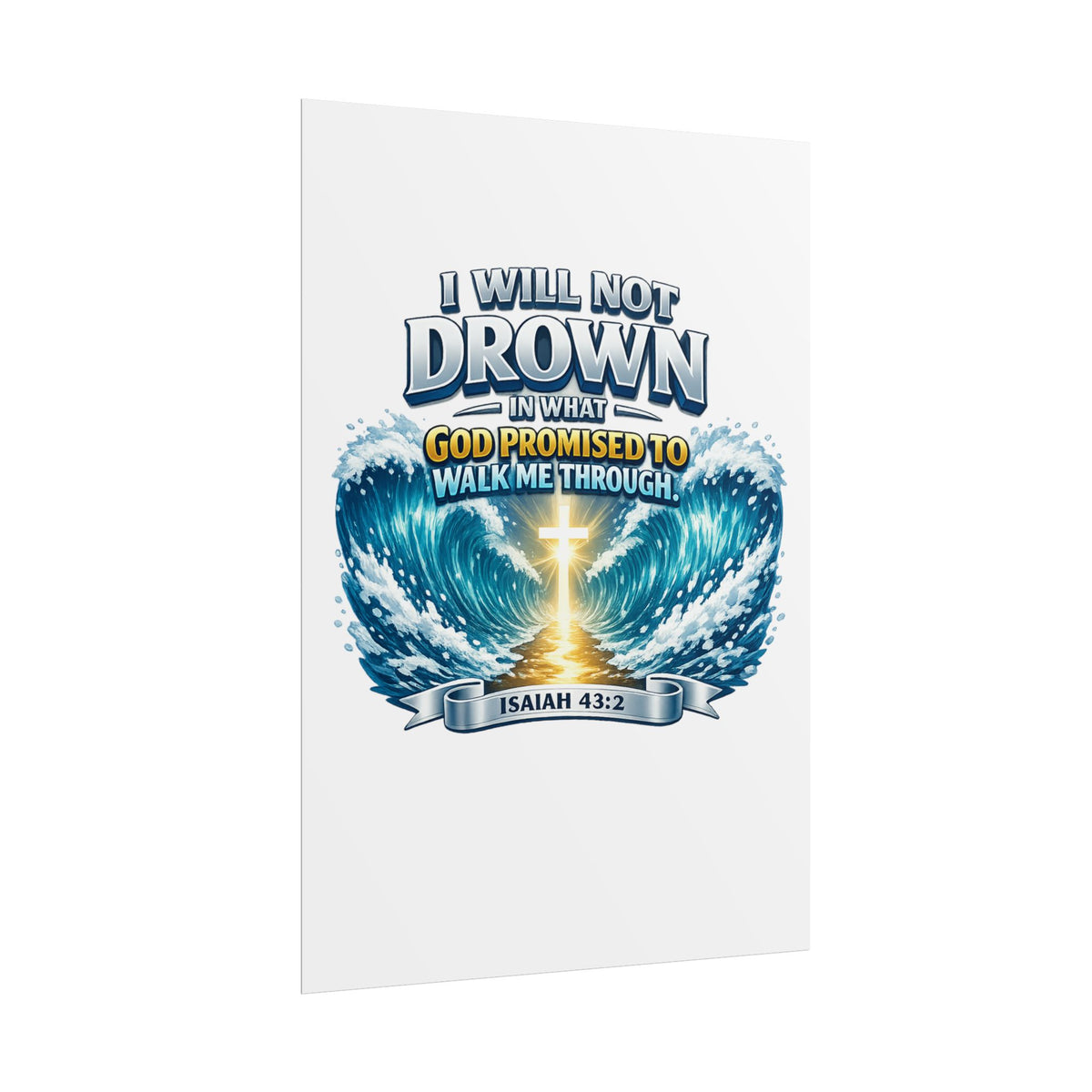 Isaiah 43:2 Rolled Poster — "I Will Not Drown" Christian Faith Wall Art