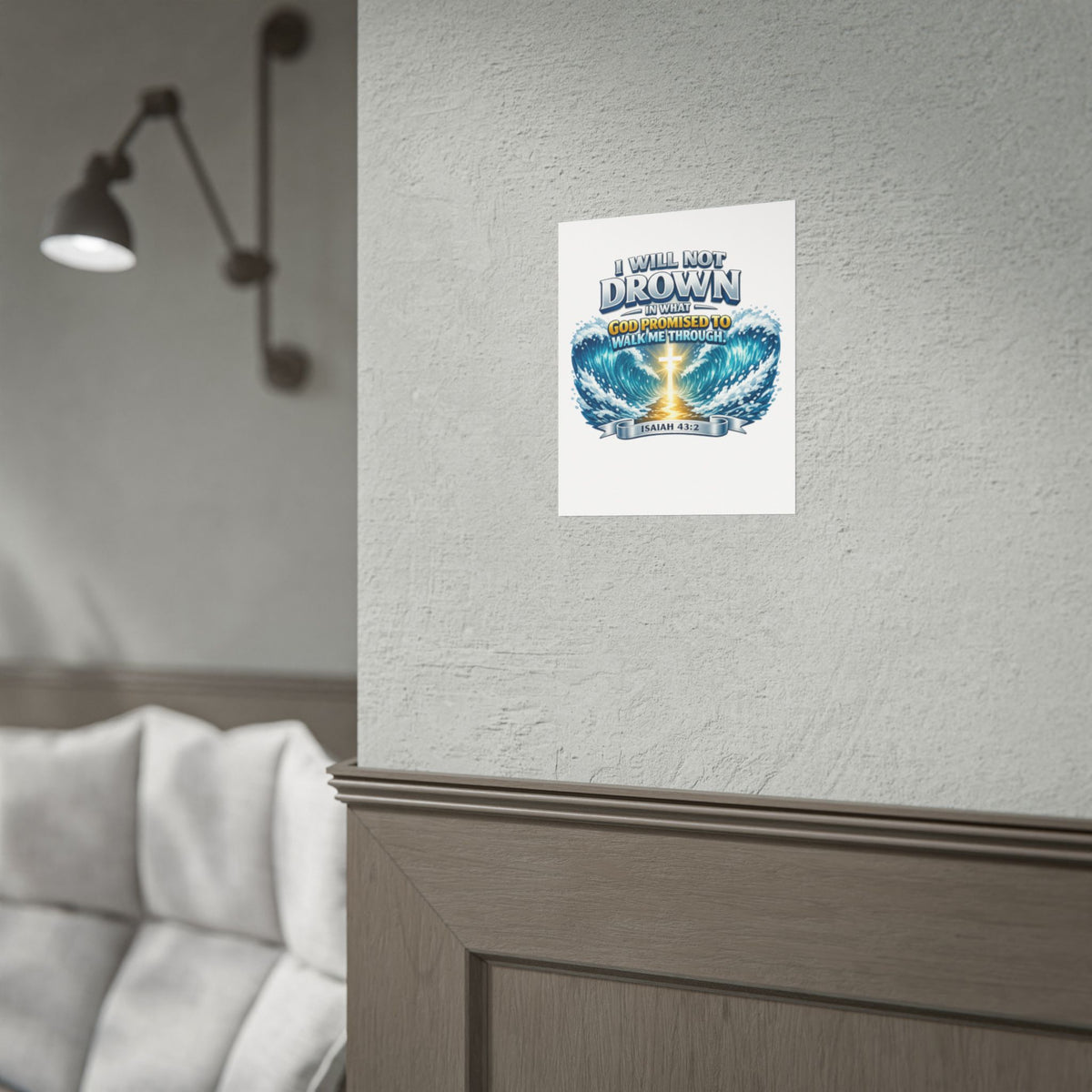 Isaiah 43:2 Rolled Poster — "I Will Not Drown" Christian Faith Wall Art