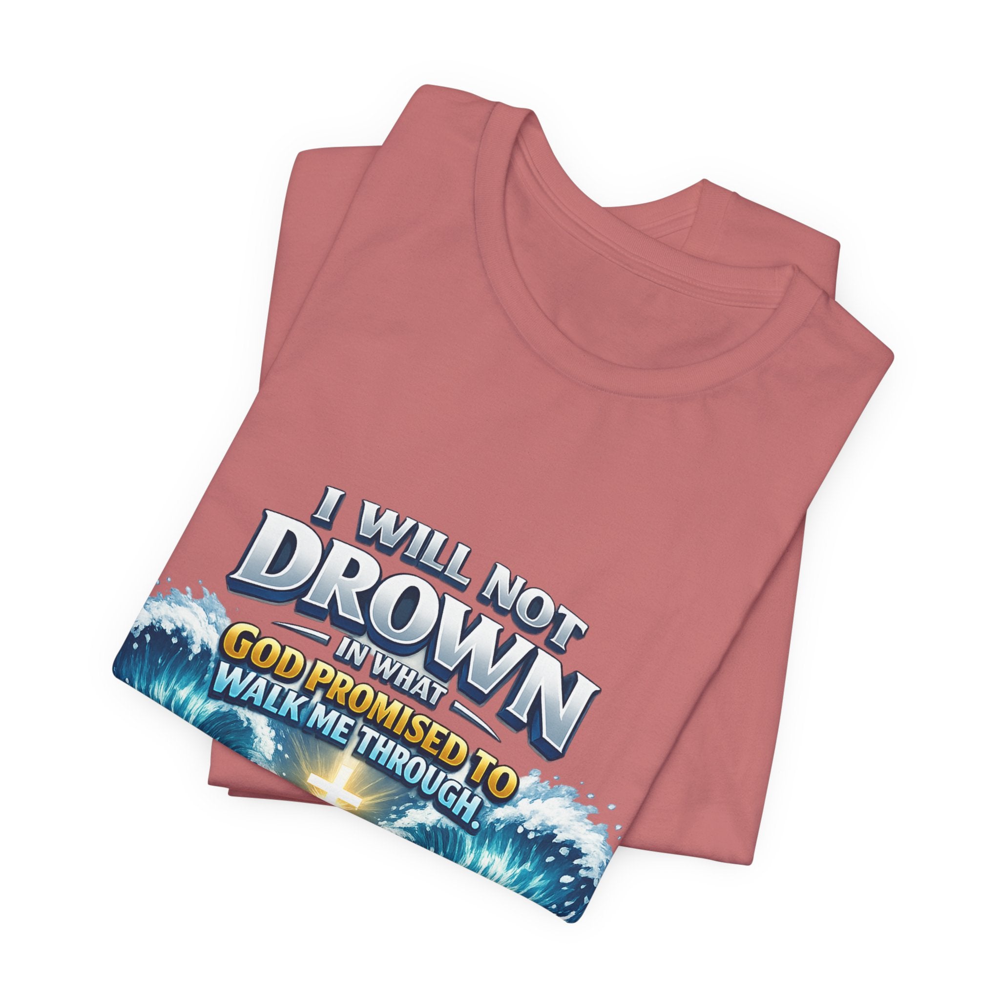 Christian Scripture T-Shirt – "I Will Not Drown" Isaiah 43:2 Faith Graphic Tee