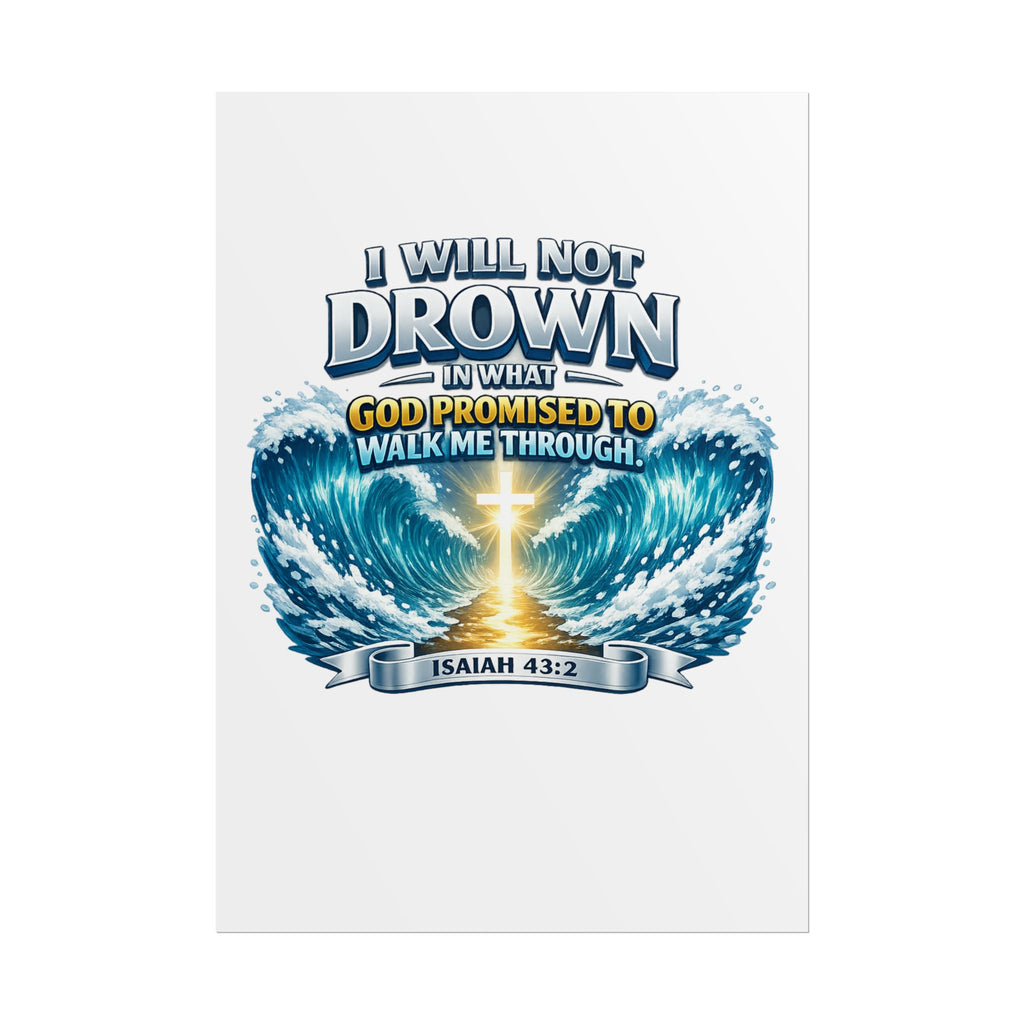 Isaiah 43:2 Rolled Poster — "I Will Not Drown" Christian Faith Wall Art