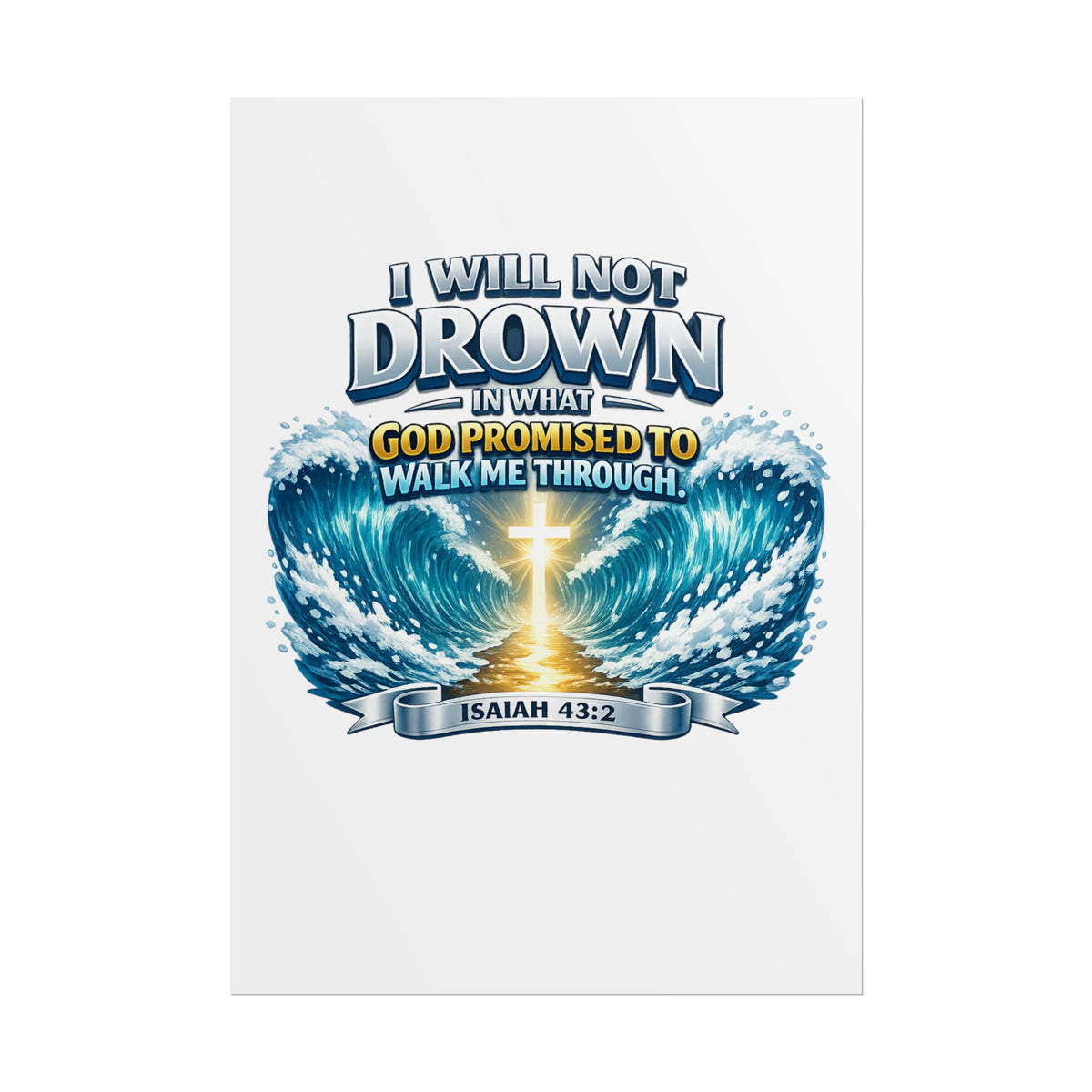 Isaiah 43:2 Rolled Poster — "I Will Not Drown" Christian Faith Wall Art
