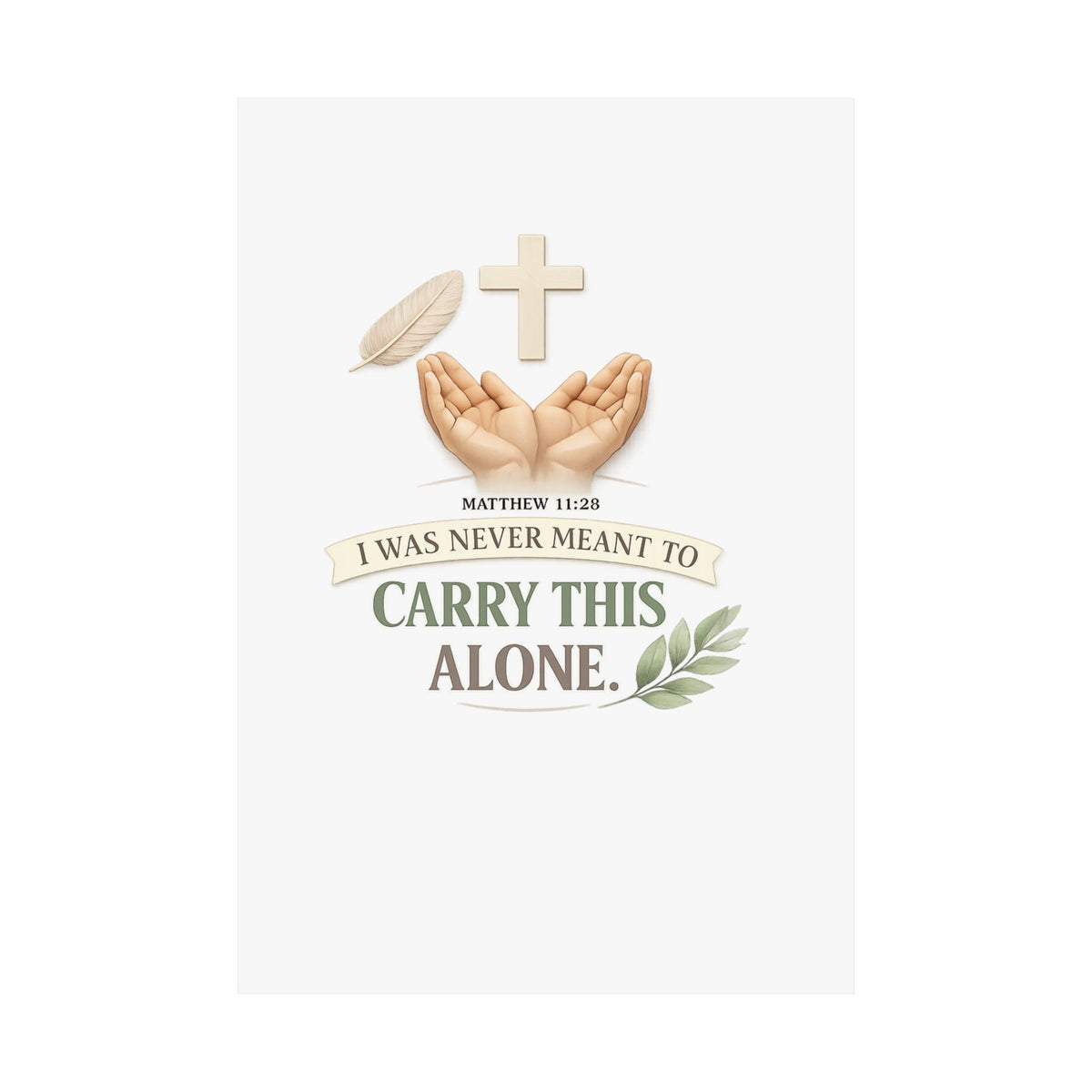 Faith Poster — "I Was Never Meant to Carry This Alone" Matte Vertical Wall Art