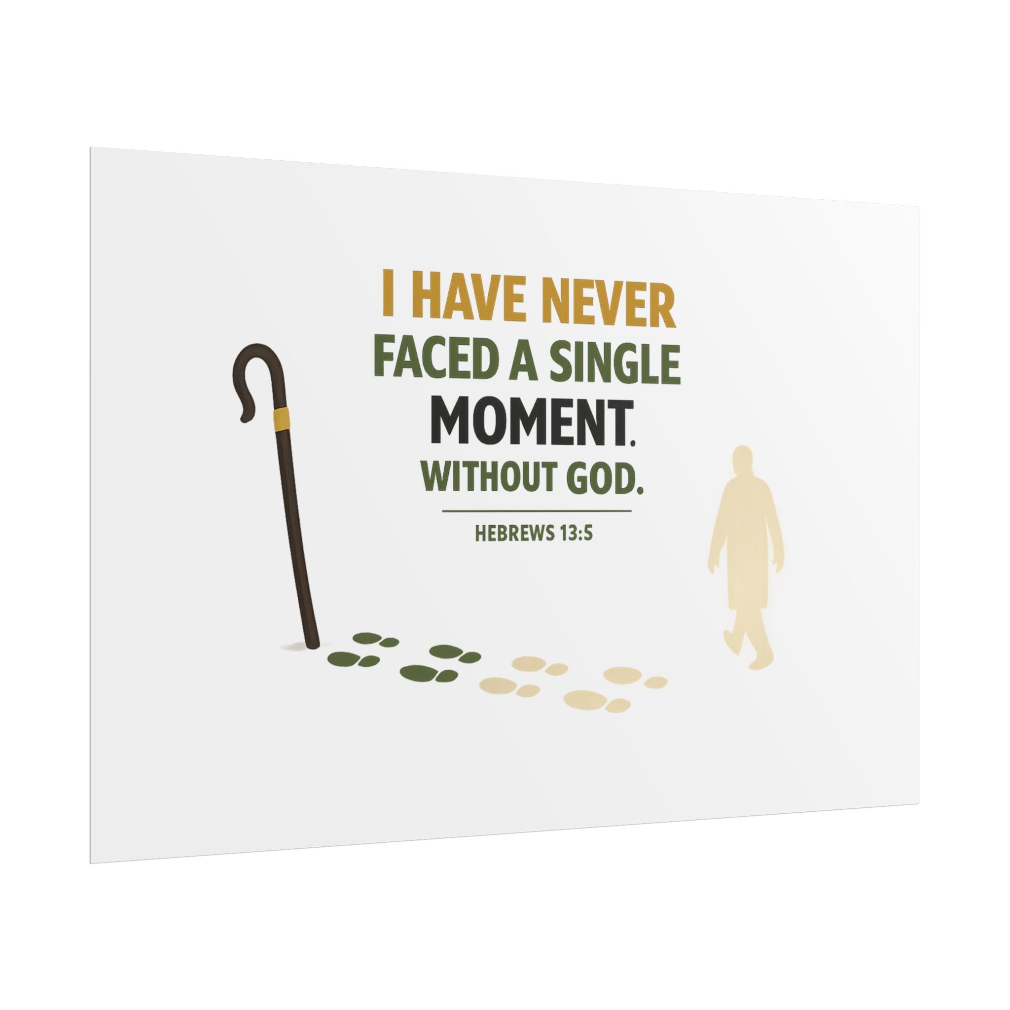 Rolled Poster — "I Have Never Faced a Single Moment Without God" Inspirational Scripture Wall Art (Hebrews 13:5)