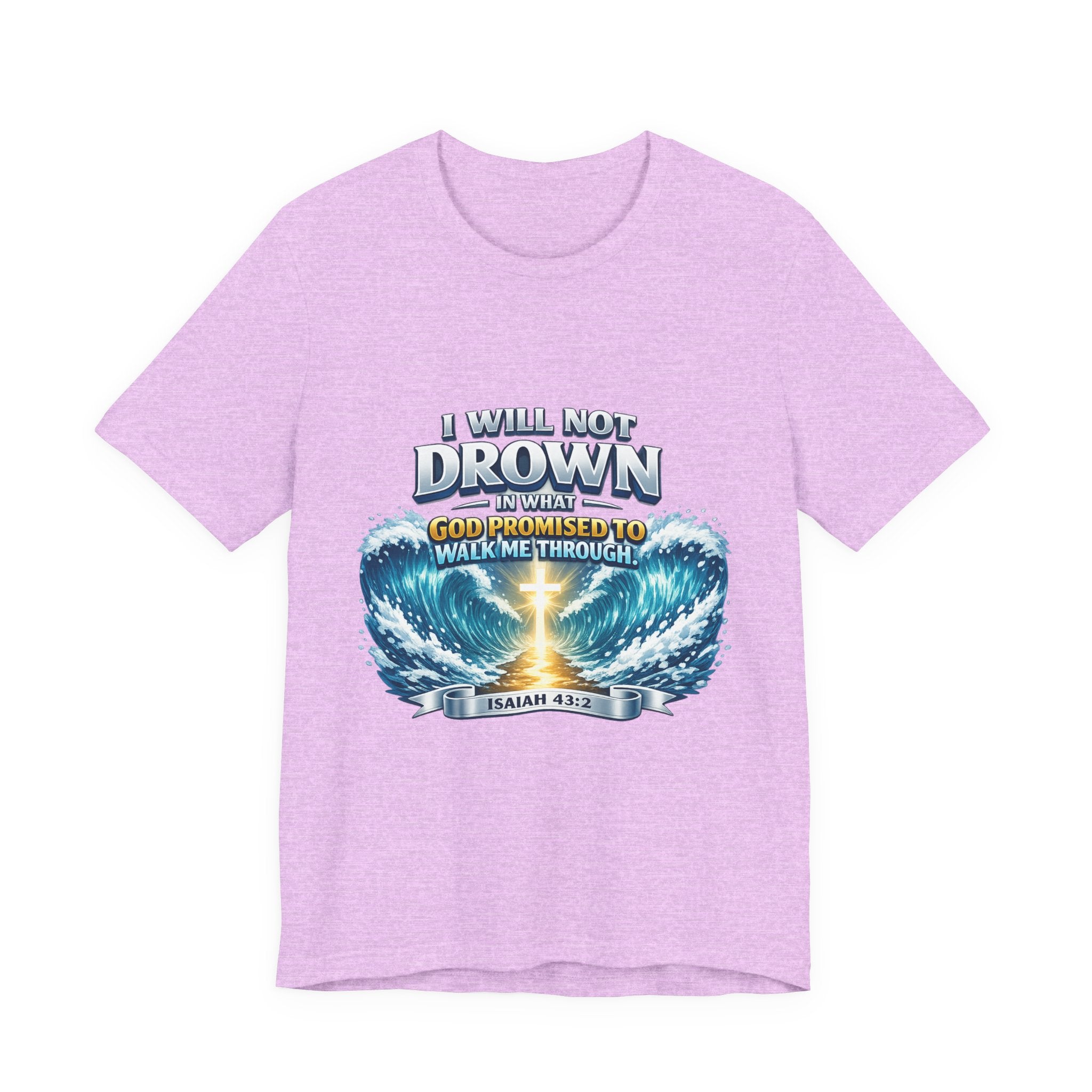 Christian Scripture T-Shirt – "I Will Not Drown" Isaiah 43:2 Faith Graphic Tee