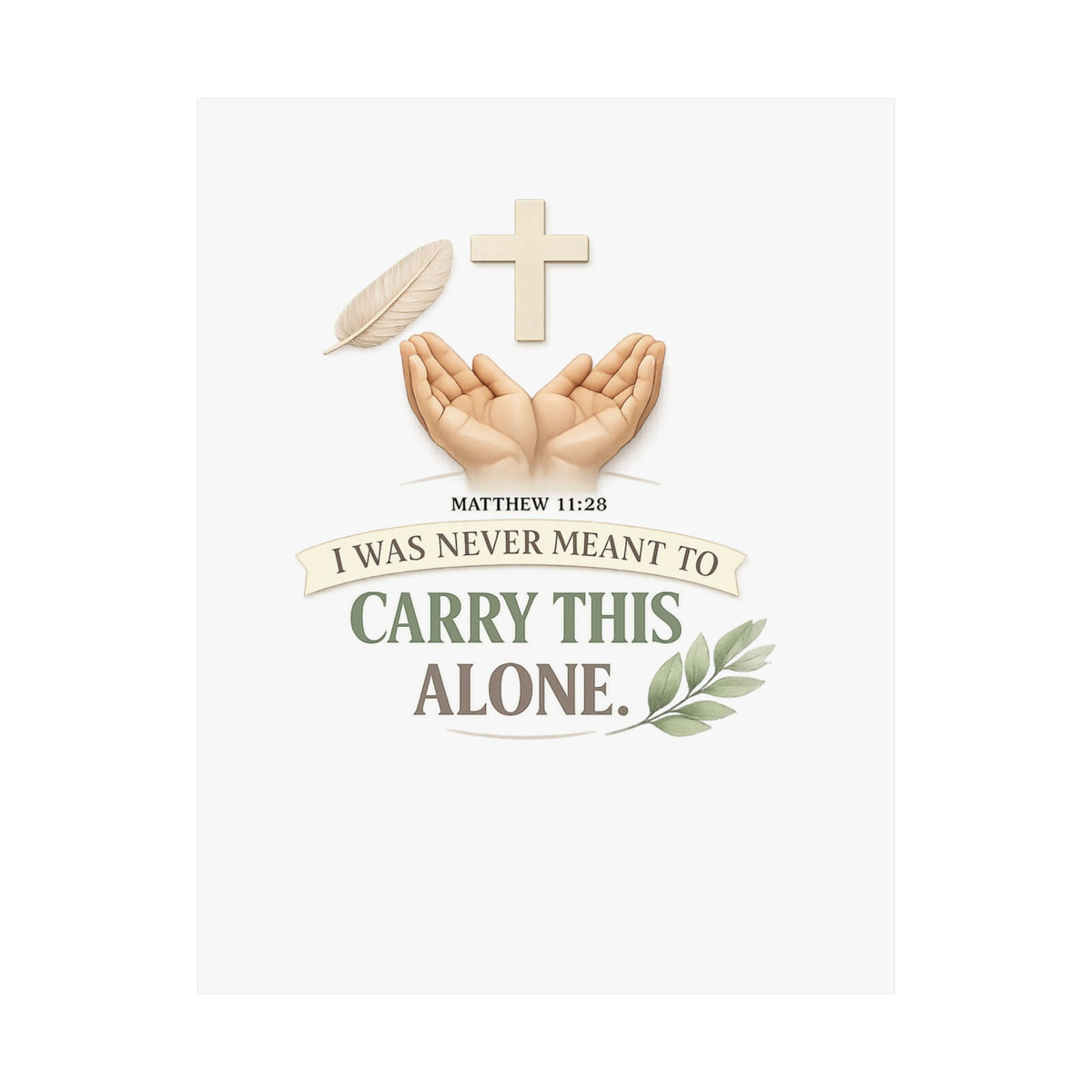 Faith Poster — "I Was Never Meant to Carry This Alone" Matte Vertical Wall Art