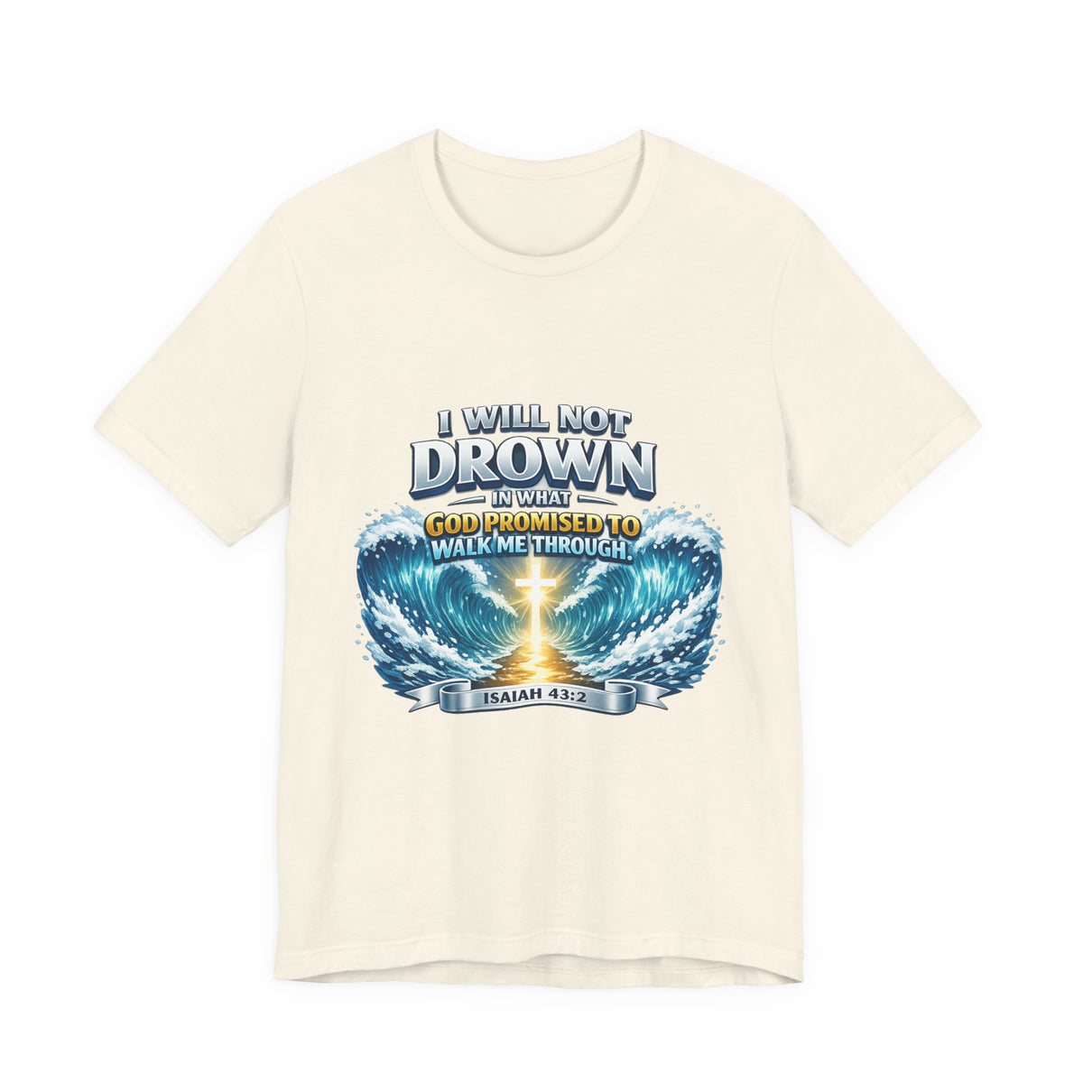 Christian Scripture T-Shirt – "I Will Not Drown" Isaiah 43:2 Faith Graphic Tee