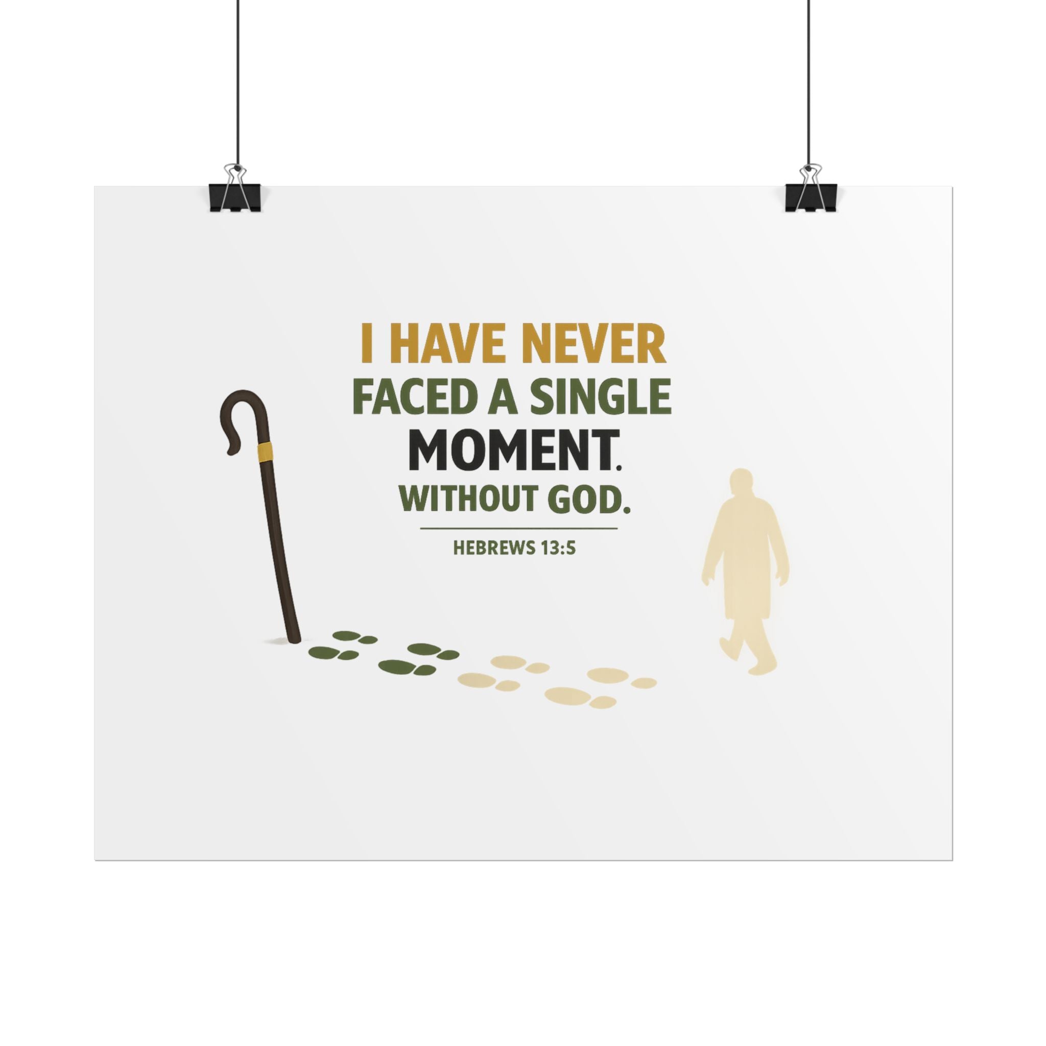 Rolled Poster — "I Have Never Faced a Single Moment Without God" Inspirational Scripture Wall Art (Hebrews 13:5)