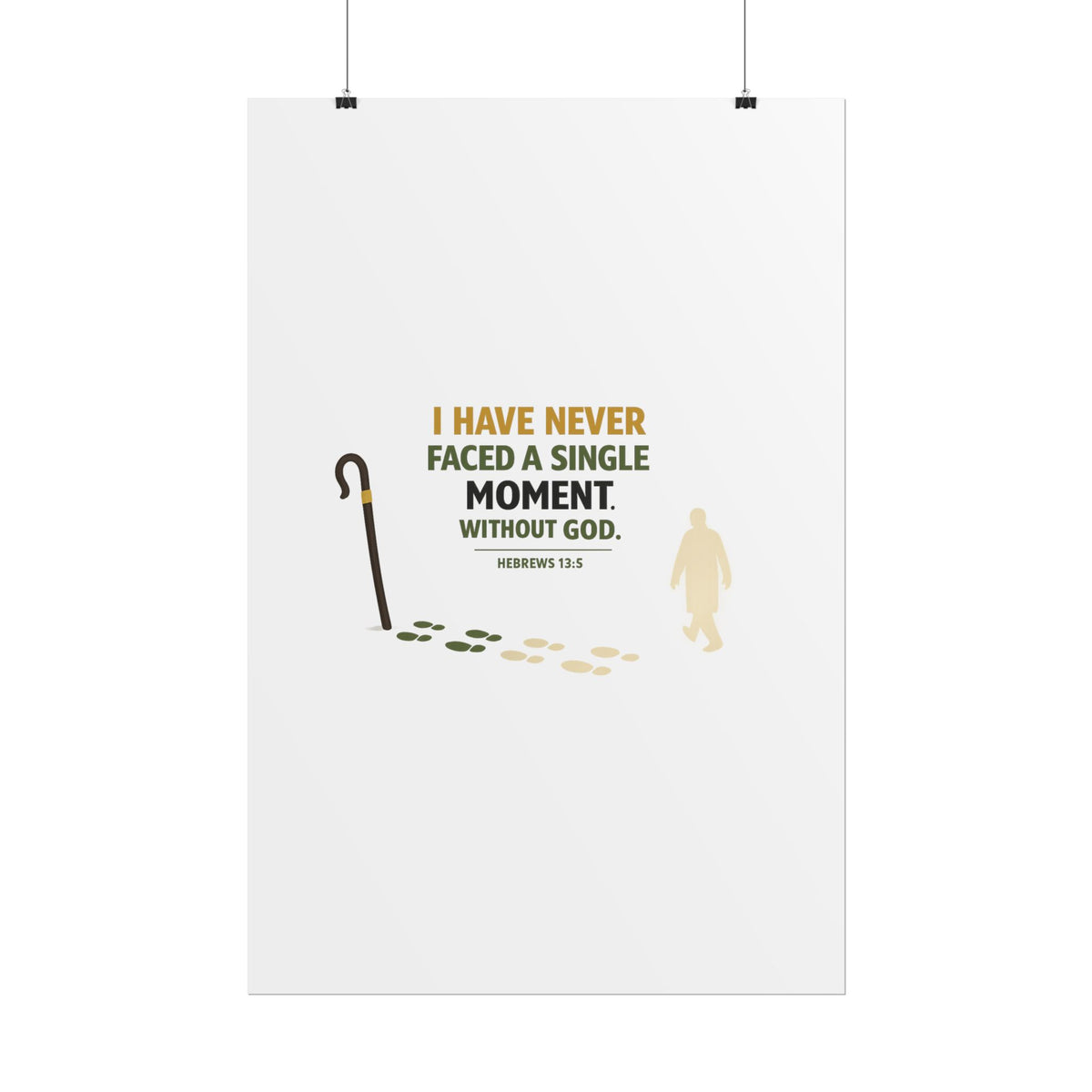 Rolled Poster — "I Have Never Faced a Single Moment Without God" Inspirational Scripture Wall Art (Hebrews 13:5)