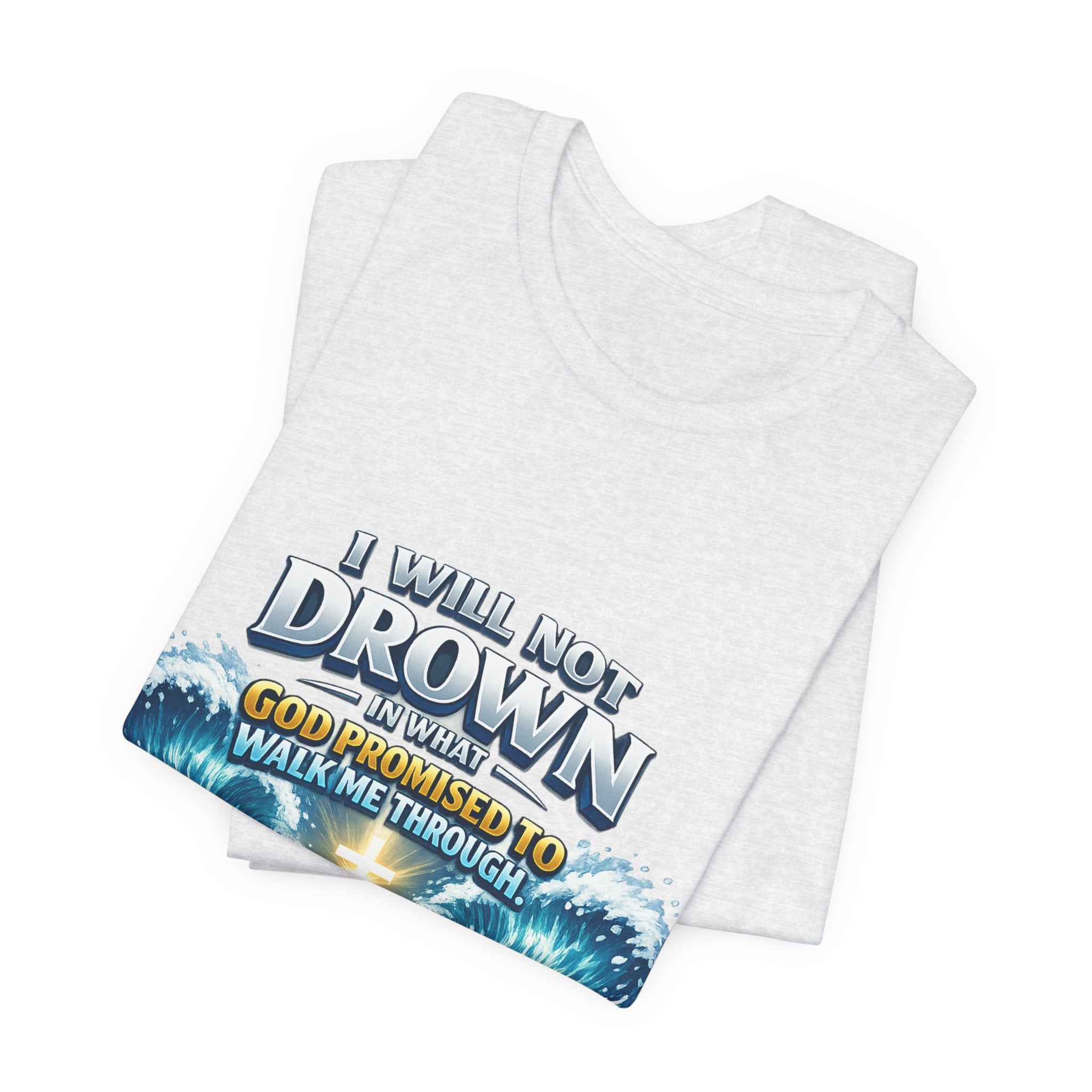 Christian Scripture T-Shirt – "I Will Not Drown" Isaiah 43:2 Faith Graphic Tee