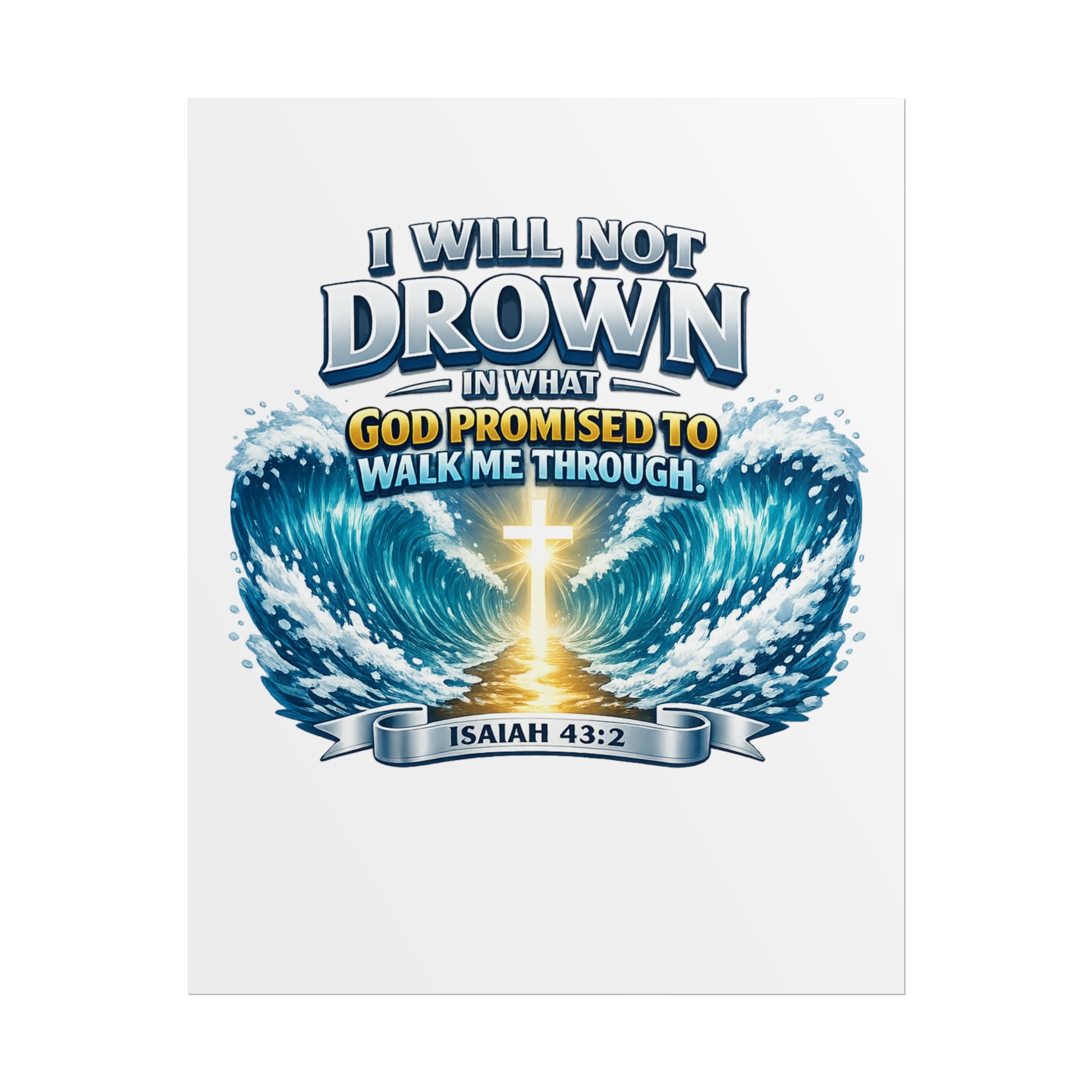 Isaiah 43:2 Rolled Poster — "I Will Not Drown" Christian Faith Wall Art