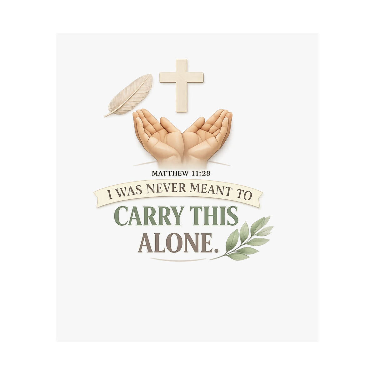 Faith Poster — "I Was Never Meant to Carry This Alone" Matte Vertical Wall Art