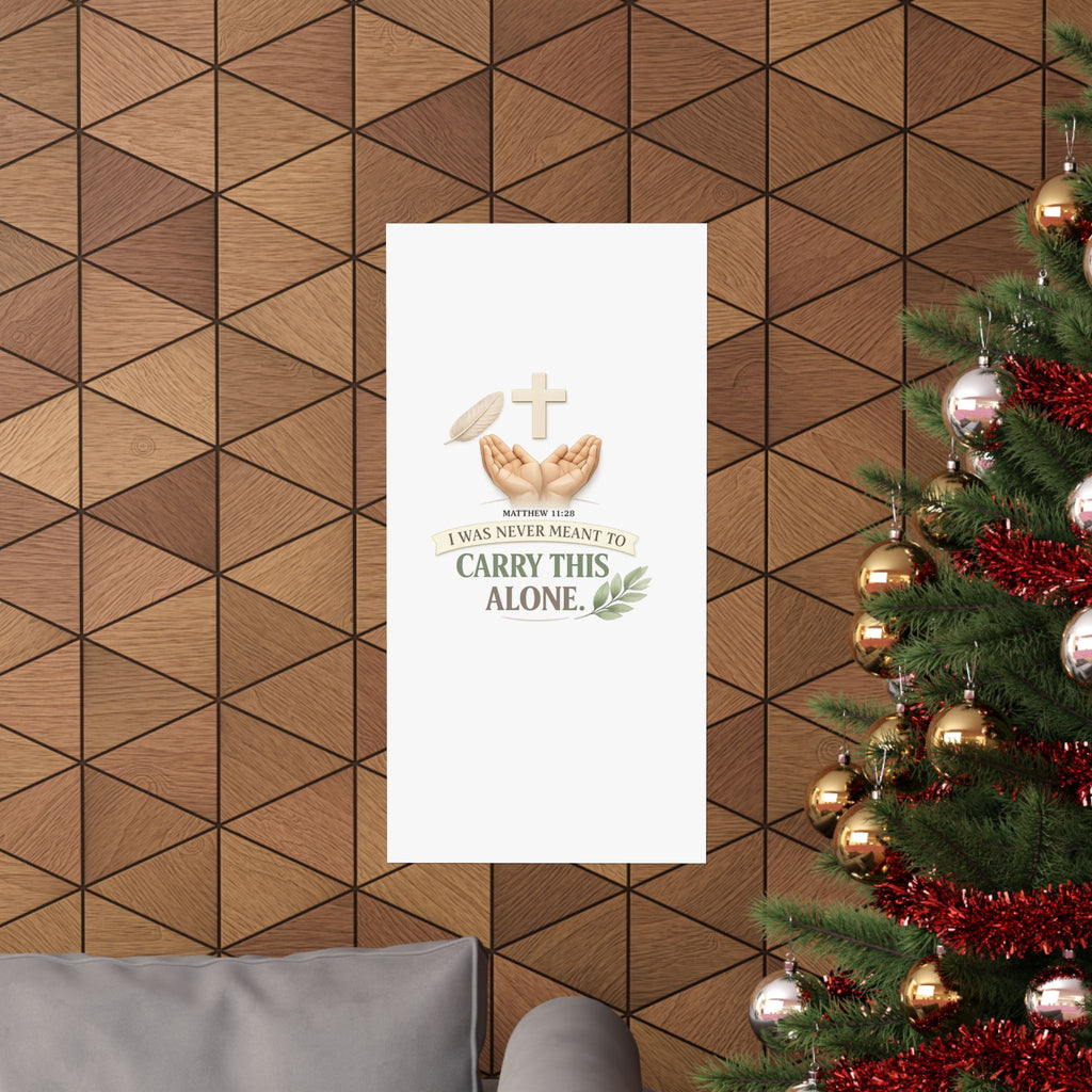 Faith Poster — "I Was Never Meant to Carry This Alone" Matte Vertical Wall Art