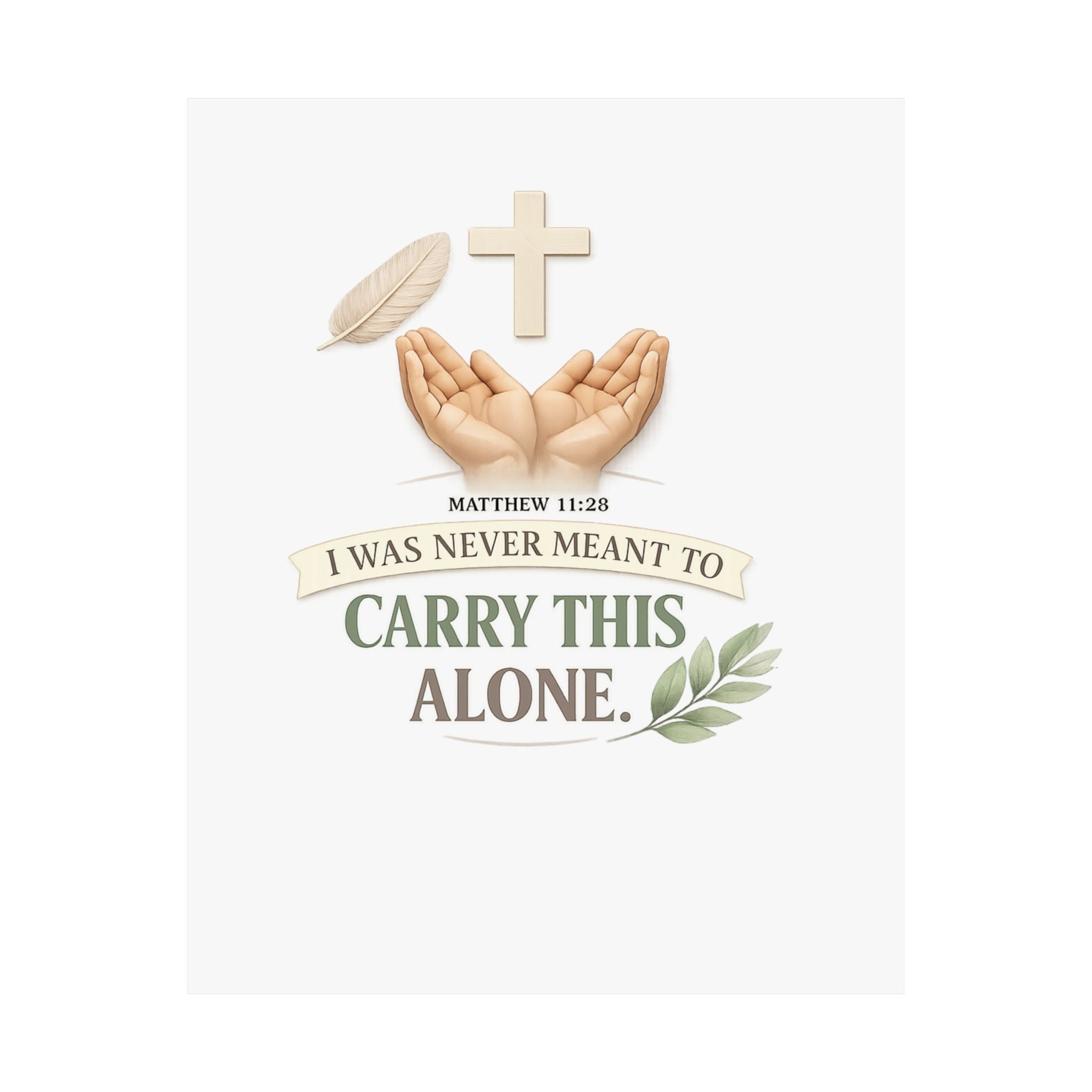 Faith Poster — "I Was Never Meant to Carry This Alone" Matte Vertical Wall Art