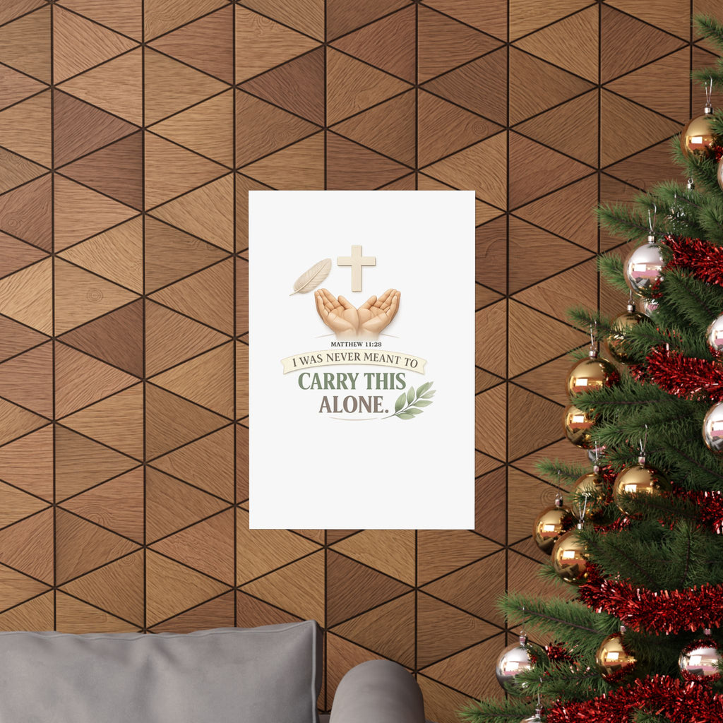Faith Poster — "I Was Never Meant to Carry This Alone" Matte Vertical Wall Art